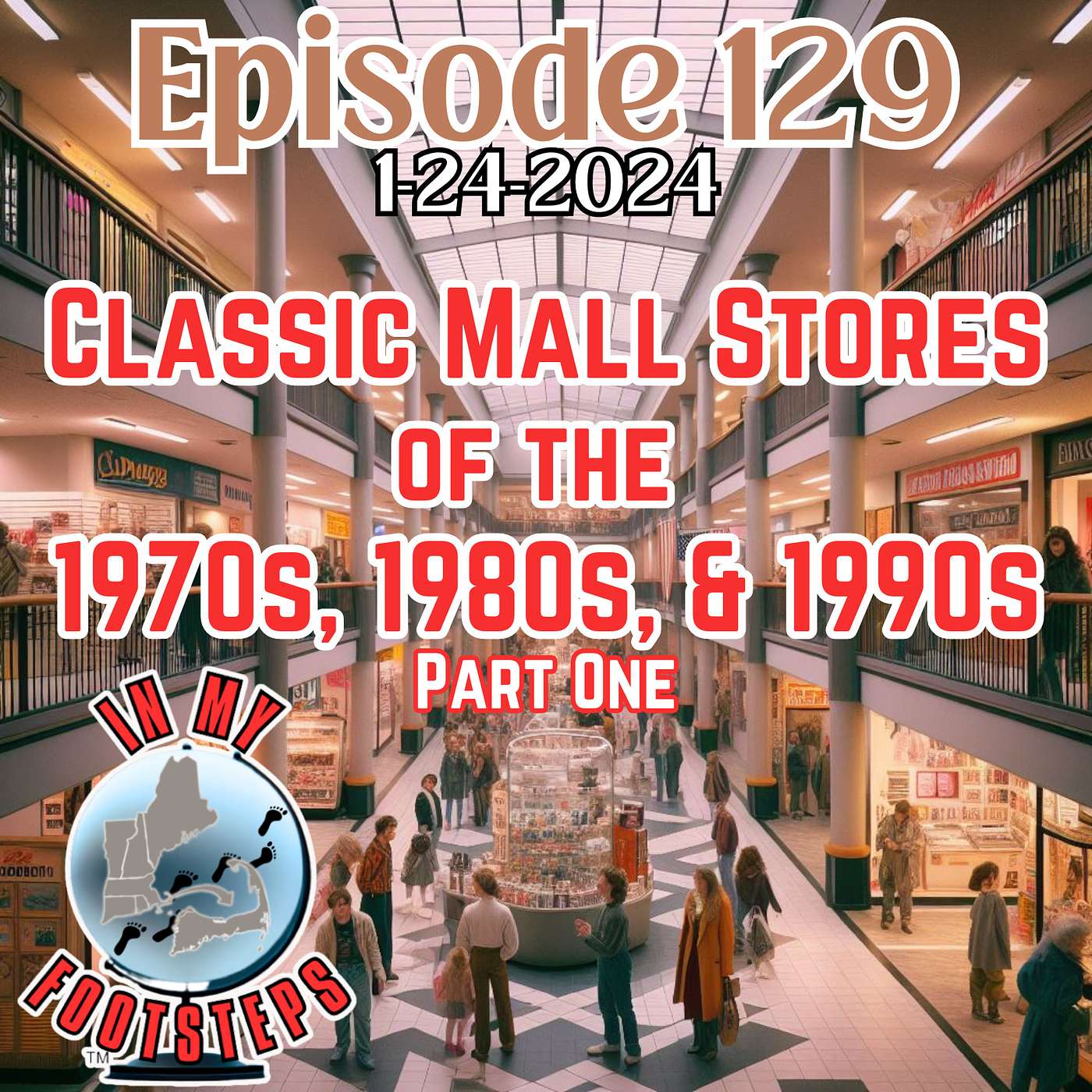 Episode 129: Classic Mall Stores of the 1970s, 1980s, & 1990s Part 1(1-24-2024)