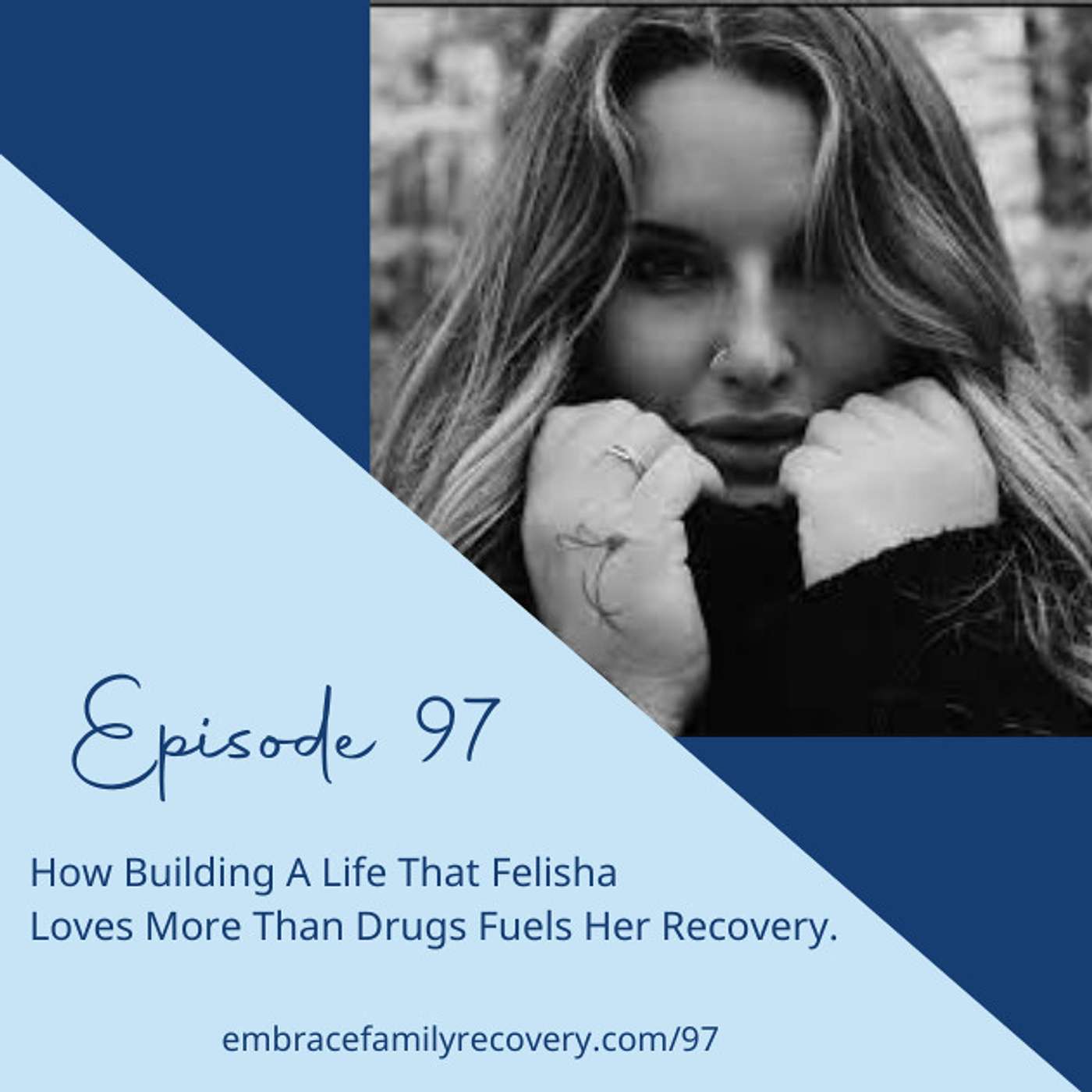 Ep 97 - How Building A Life That Felisha Loves More Than Drugs Fuels Her Recovery.