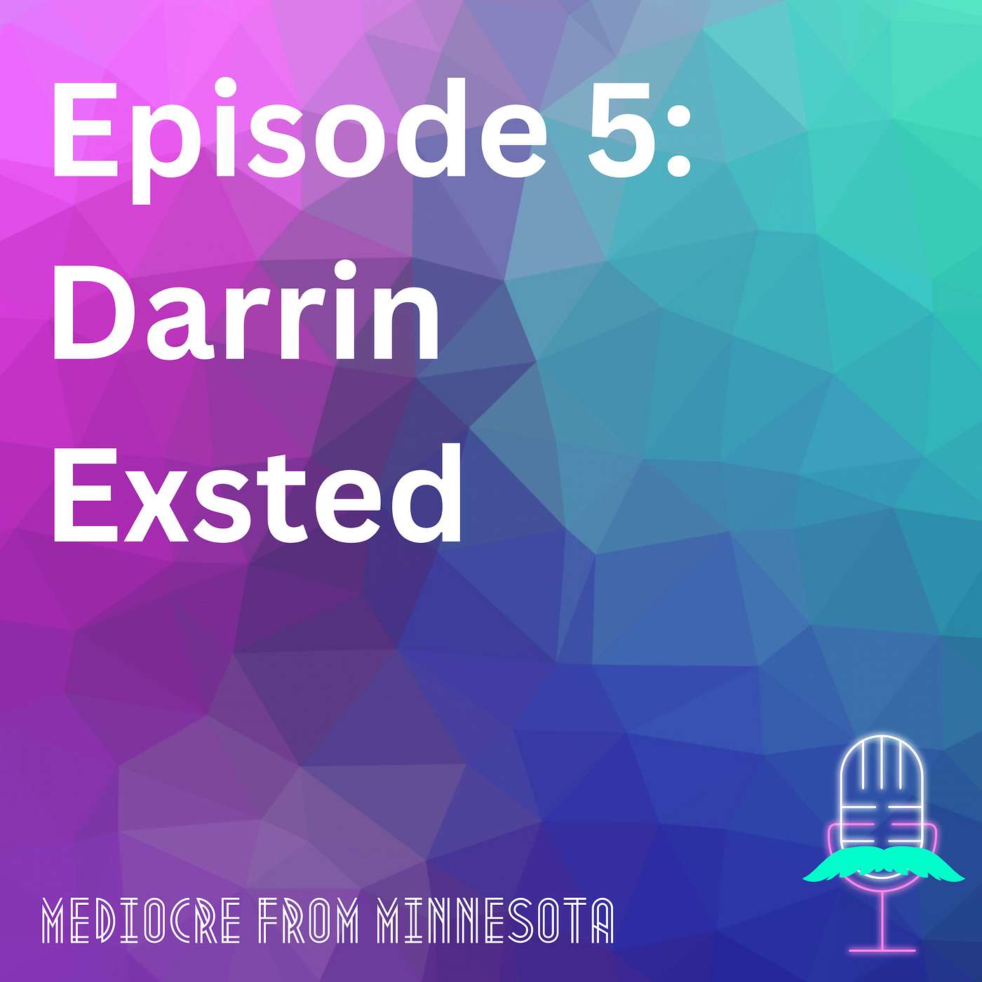 Episode 5 - Darrin Exsted