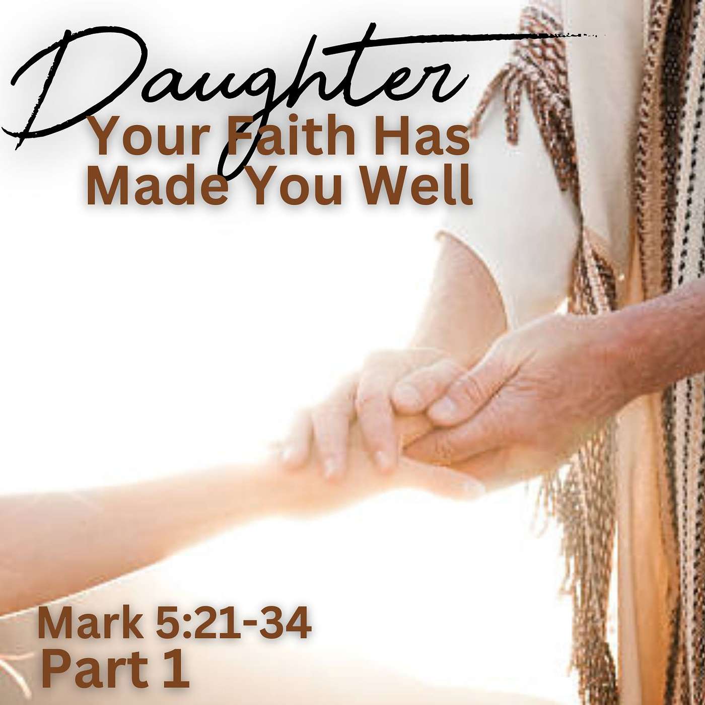 Daughter, Your Faith Has Made You Well, Part 1; Mark 5:21-34