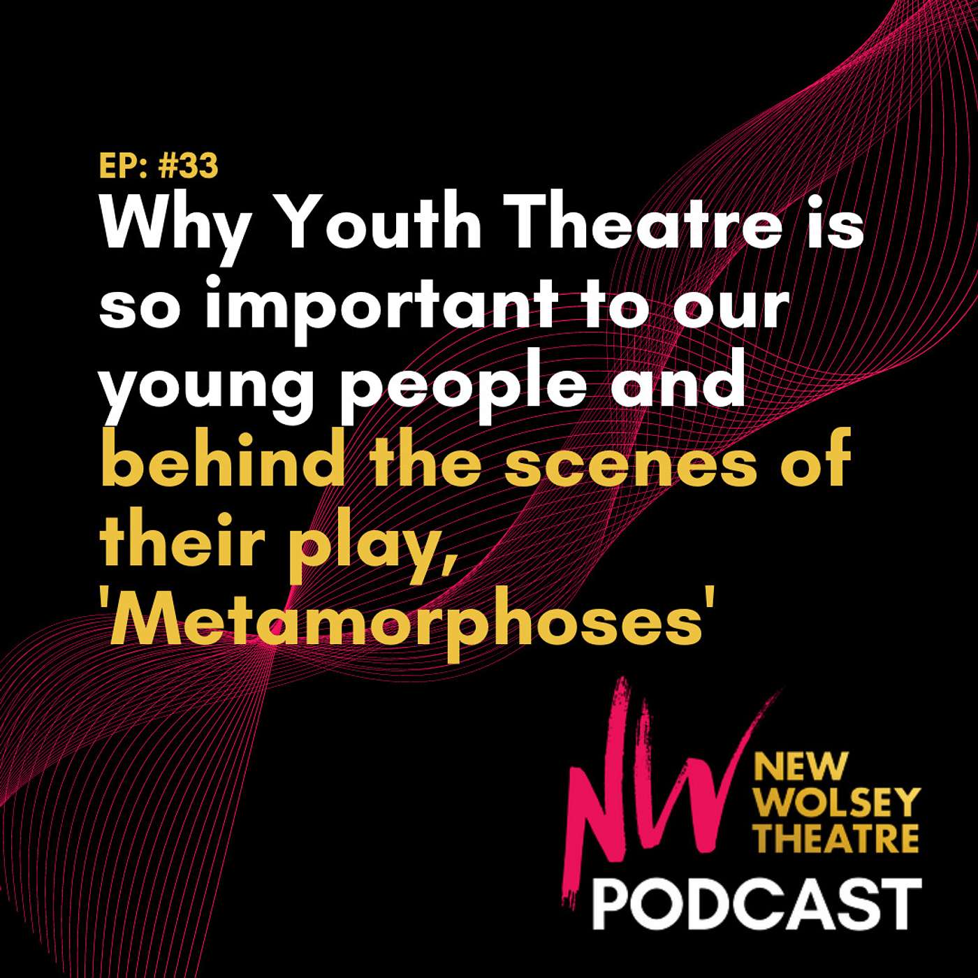 Ep 33: Why Youth Theatre is so important for young people and behind the scenes of their play 'Metamorphoses'