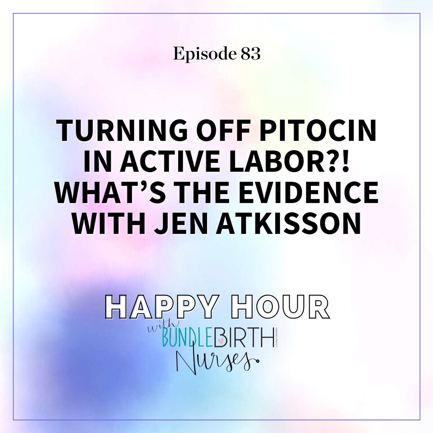 #83 Turning Off Pitocin in Active Labor?! What’s the Evidence with Jen Atkisson