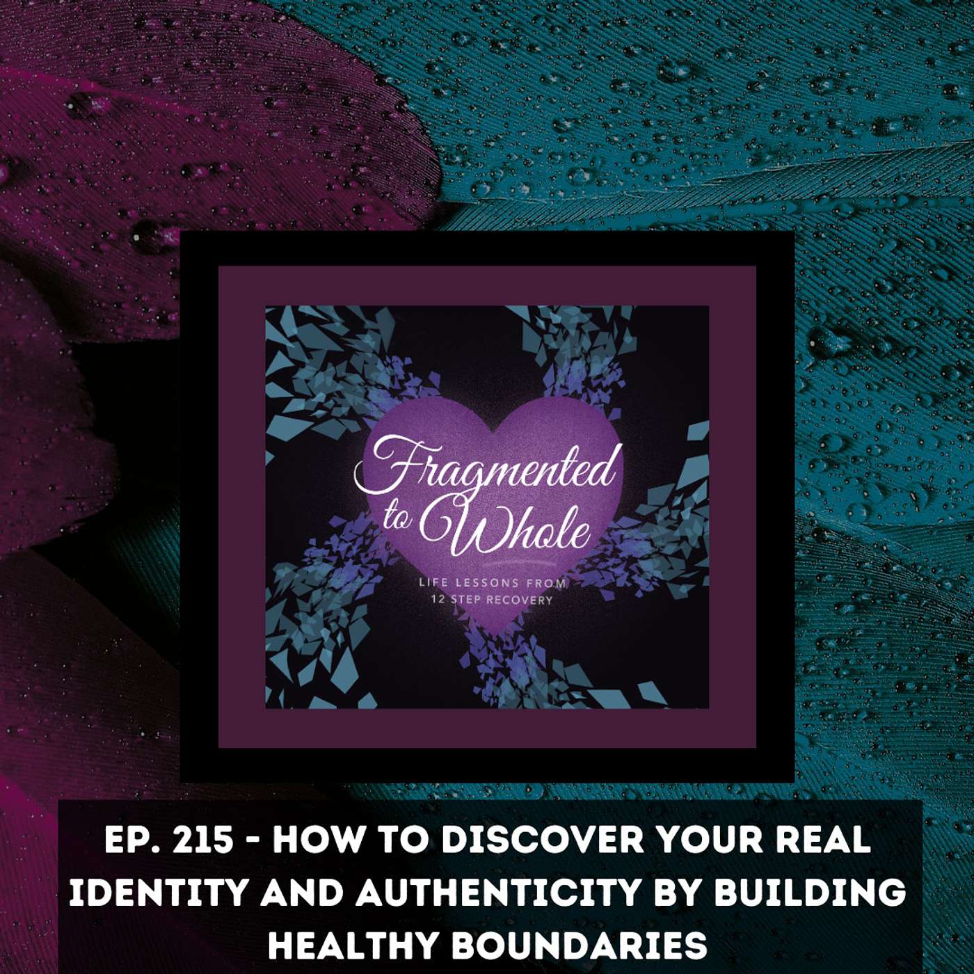 How to Discover Your Real Identity and Authenticity by Building Healthy Boundaries | Episode 215