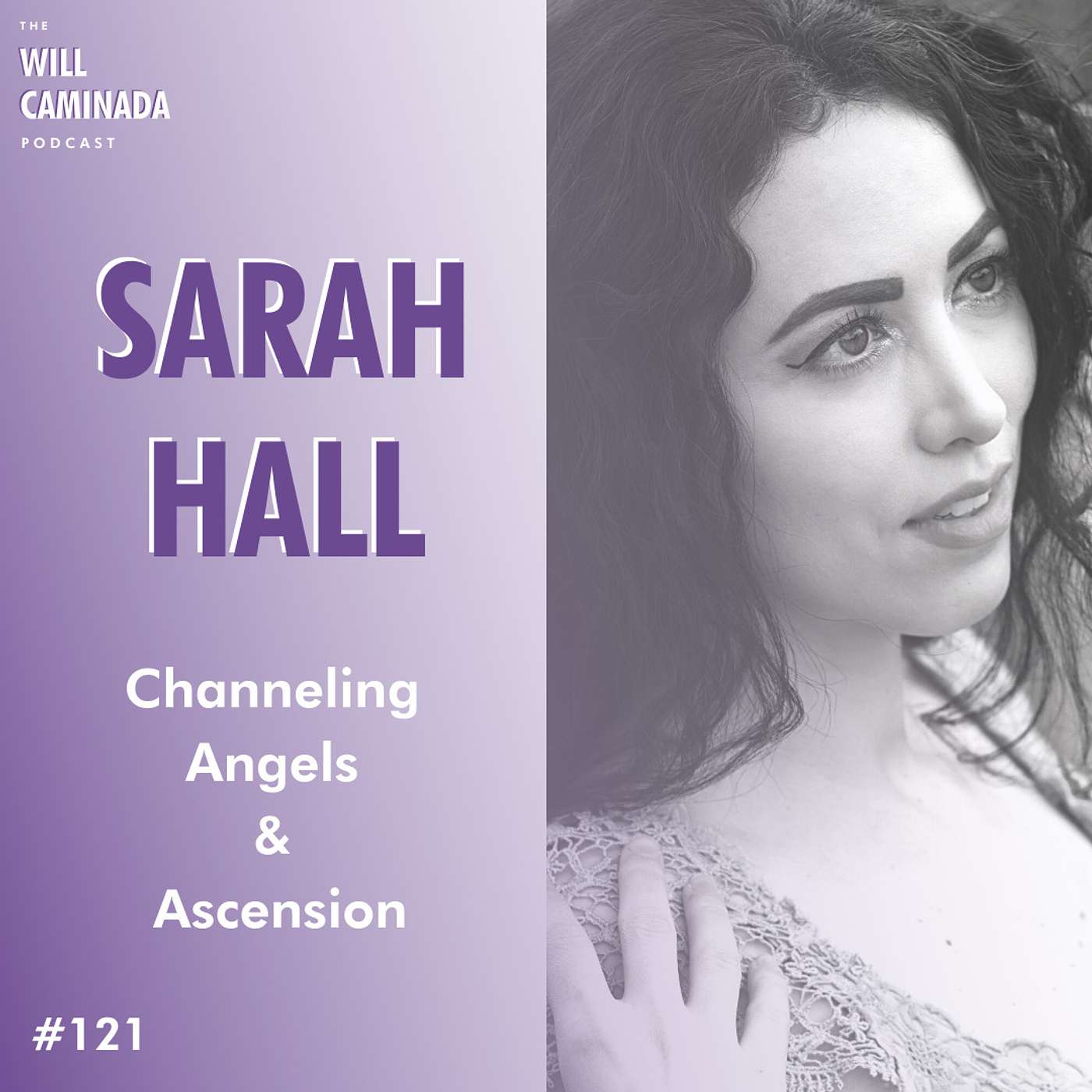 #121 Channeling Angels & Ascension with SARAH HALL