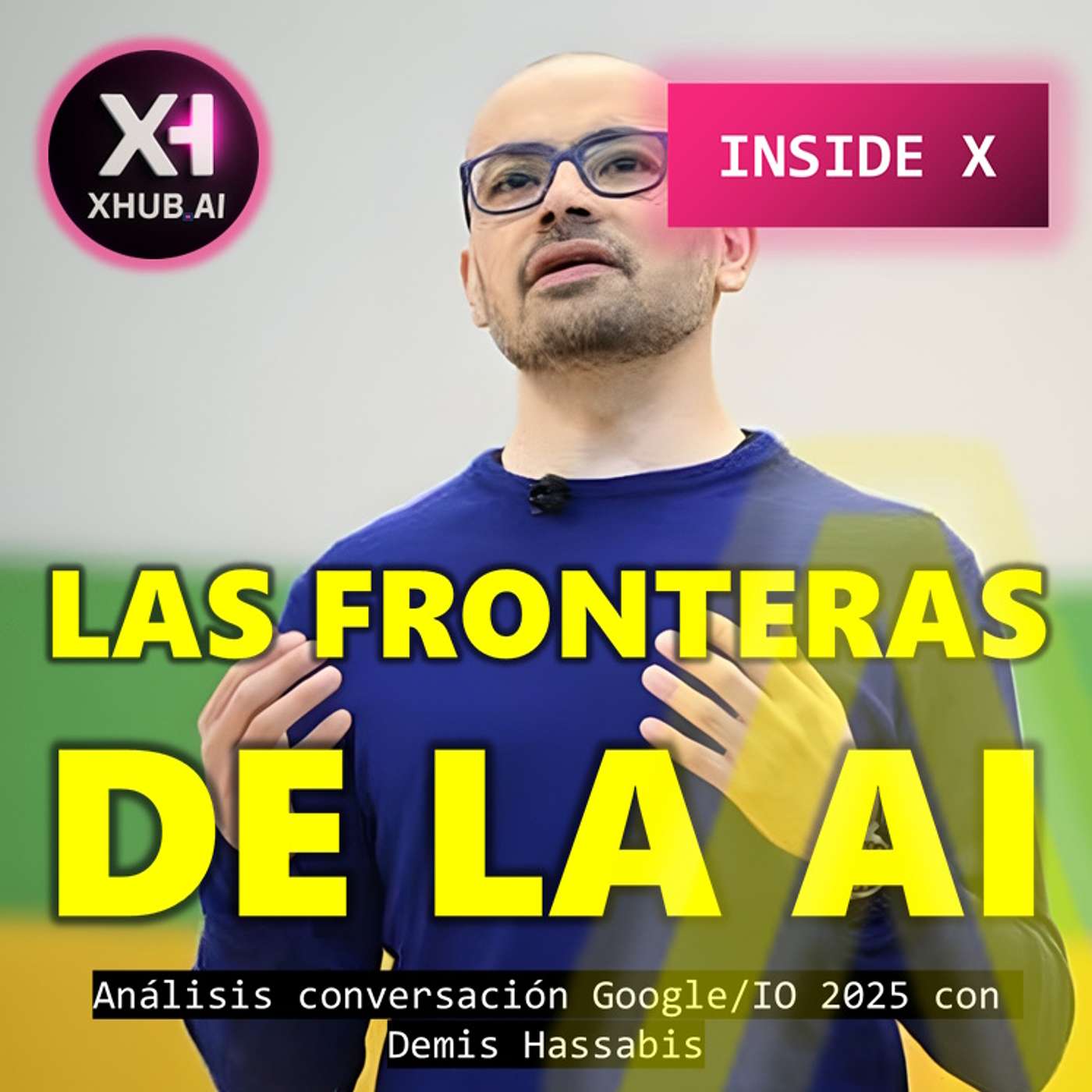 T5.E082. INSIDE X LAS FRONTERAS DE LA AI : Análisis conversación Google I/O 2025 con Demis Hassabis