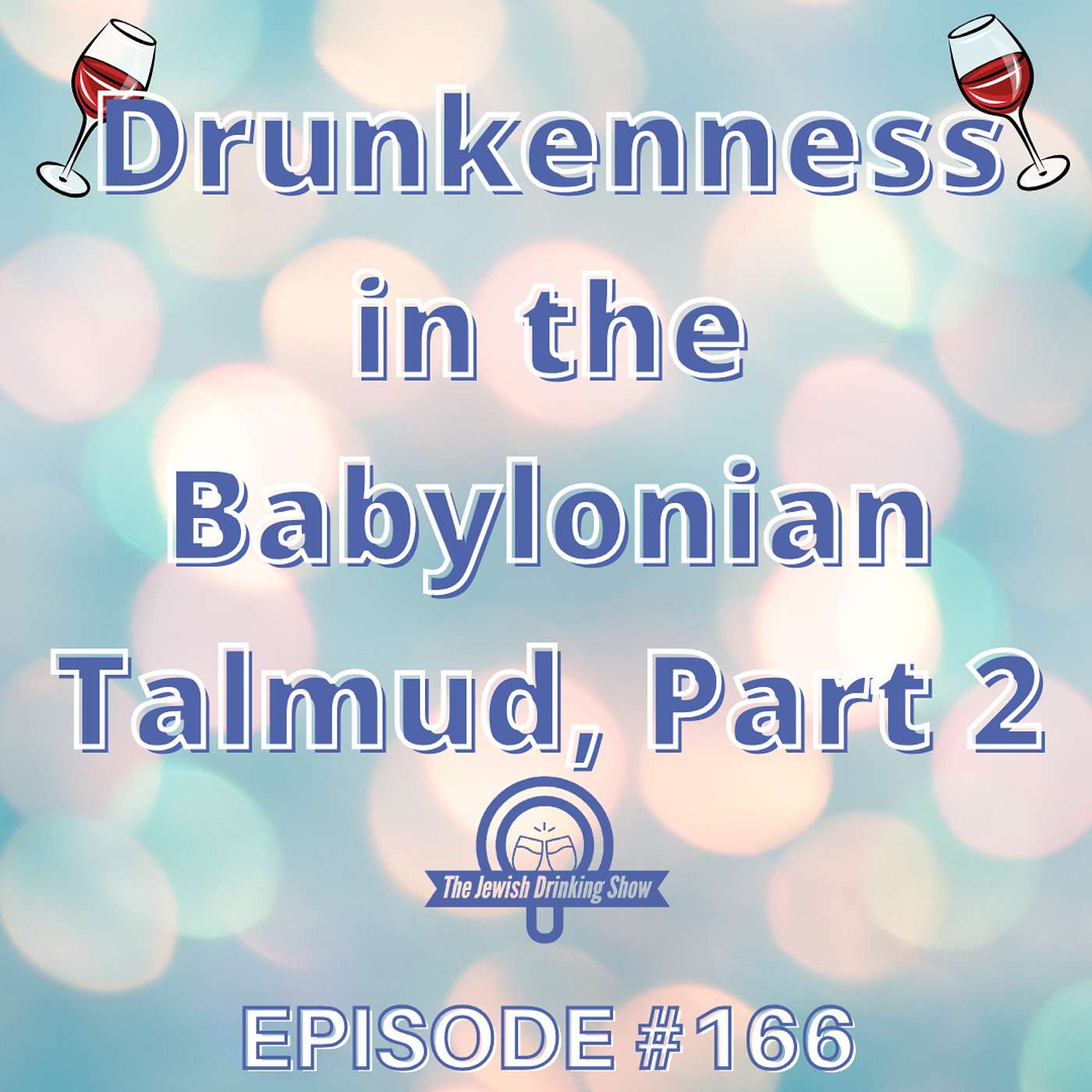Drunkenness in the Babylonian Talmud, Part 2 [The Jewish Drinking Show episode 166]