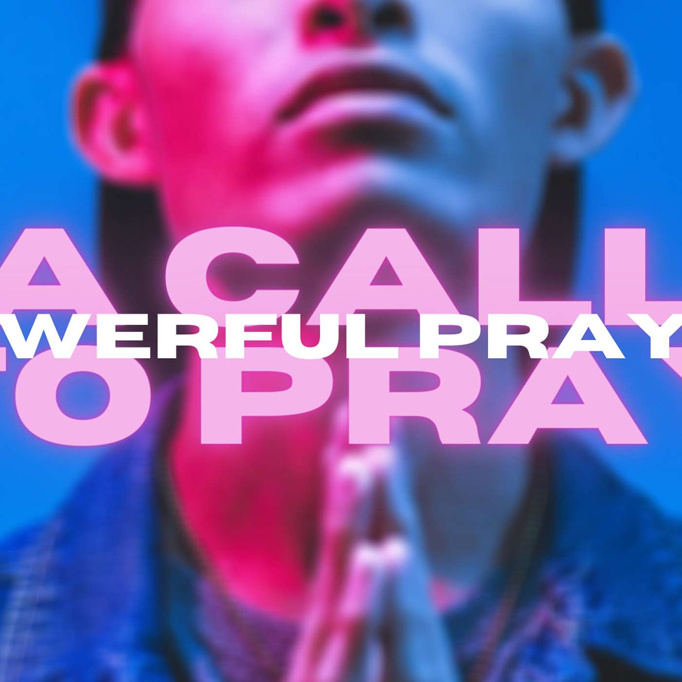 A Call To Pray: Powerful Prayer episode artwork
