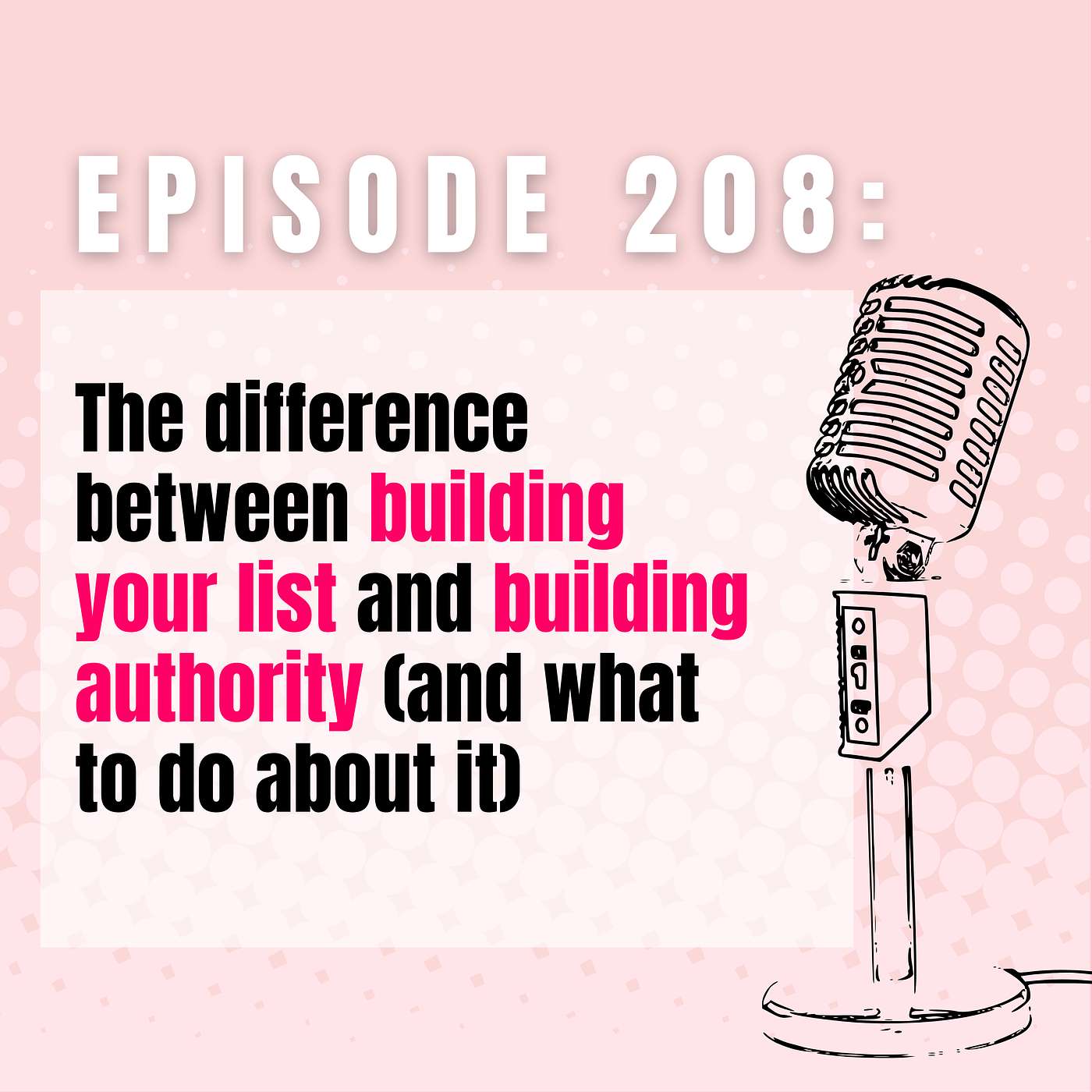 Ep 208 | The difference between building your list and building authority (and what to do about it)