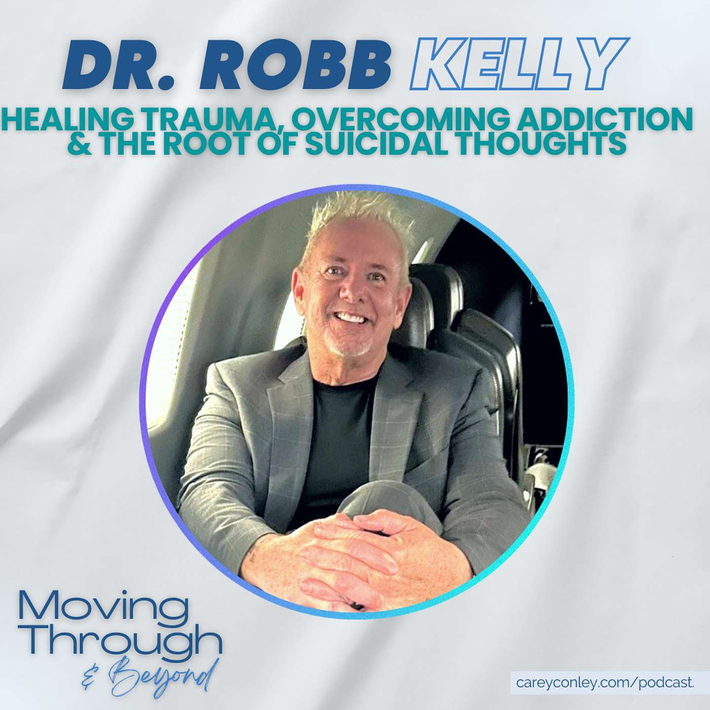 Dr. Robb Kelly ON: Healing Trauma, Overcoming Addiction & The Root of Suicidal Thoughts
