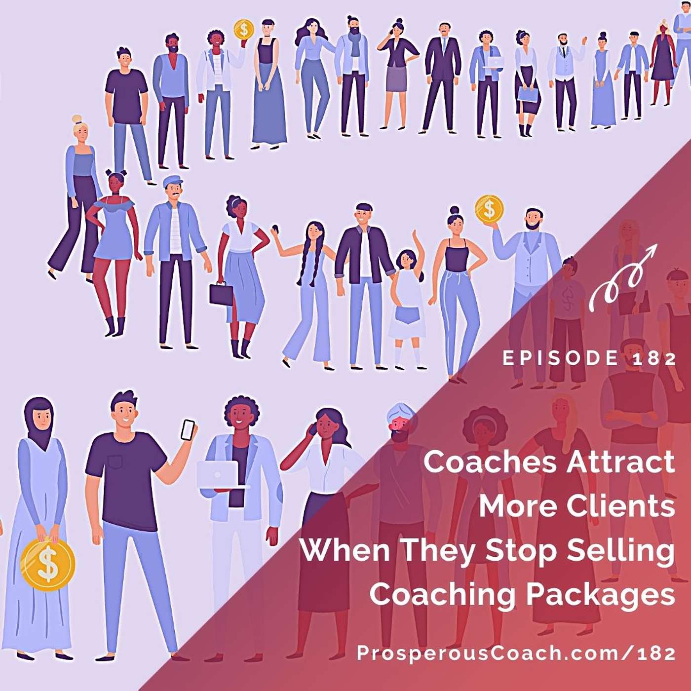 182: Coaches Attract More Clients When They Stop Selling Coaching Packages