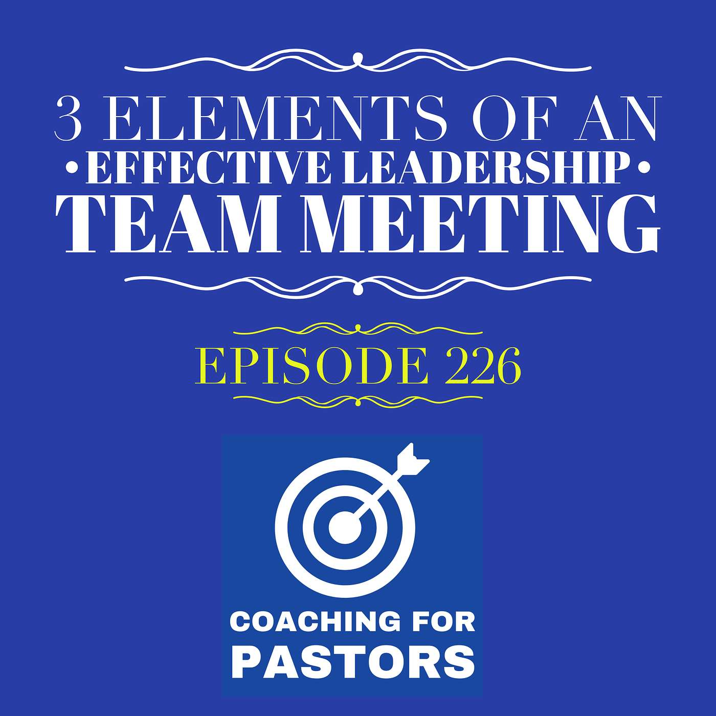 Episode 226 - 3 Elements of an Effective Leadership Team Meeting