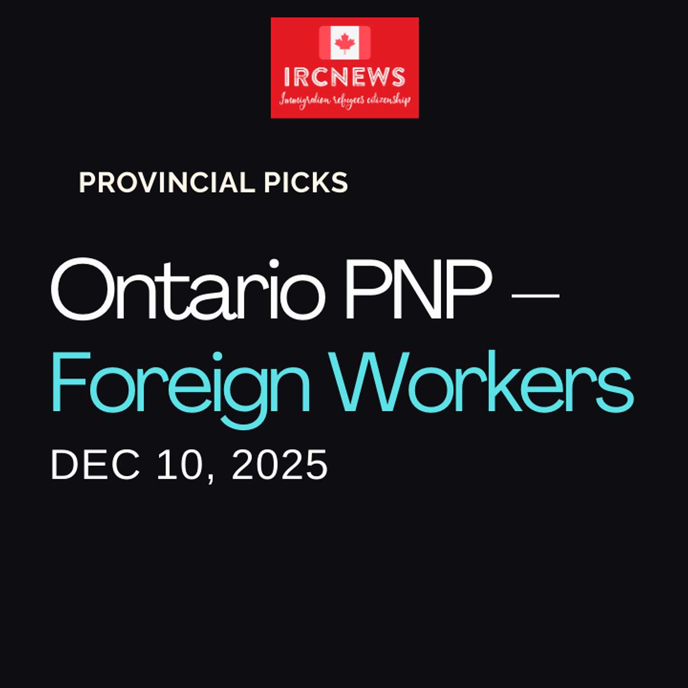 Canada Immigration Provincial pick for Employer Job Offer: Foreign Worker by Ontario on December 10 2025 episode artwork