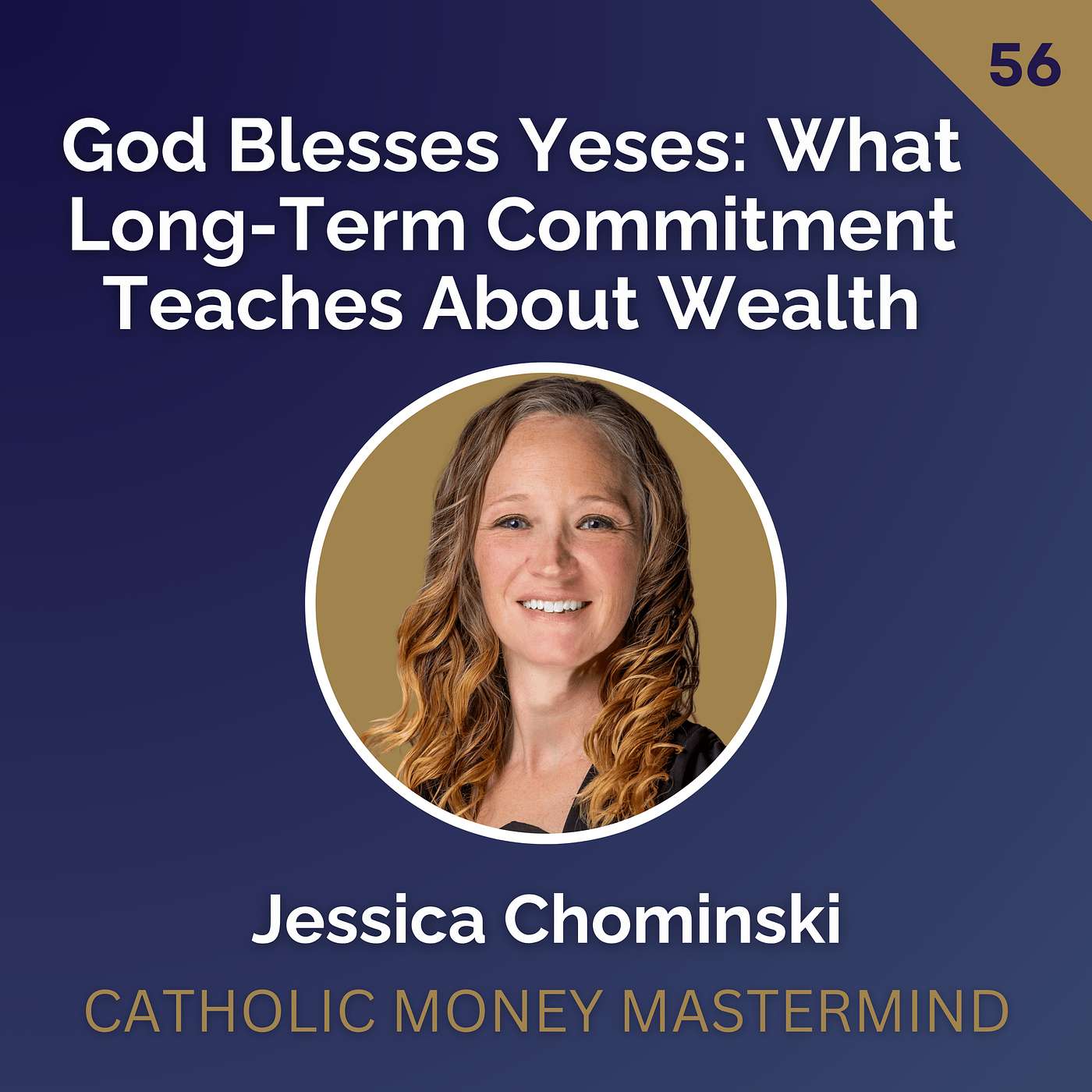 God Blesses Yeses: What Long-Term Commitment Teaches About Wealth | Jessica Chominski