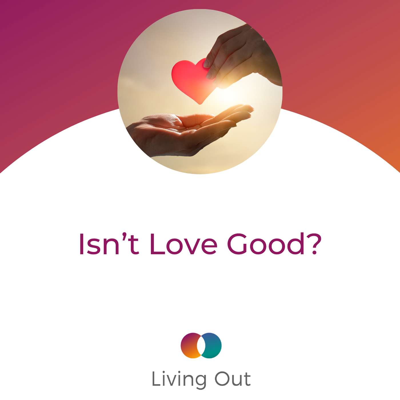 Isn't Love Good? (Engaging Objections #5) Isn't Love Good? (Engaging Objections #5)