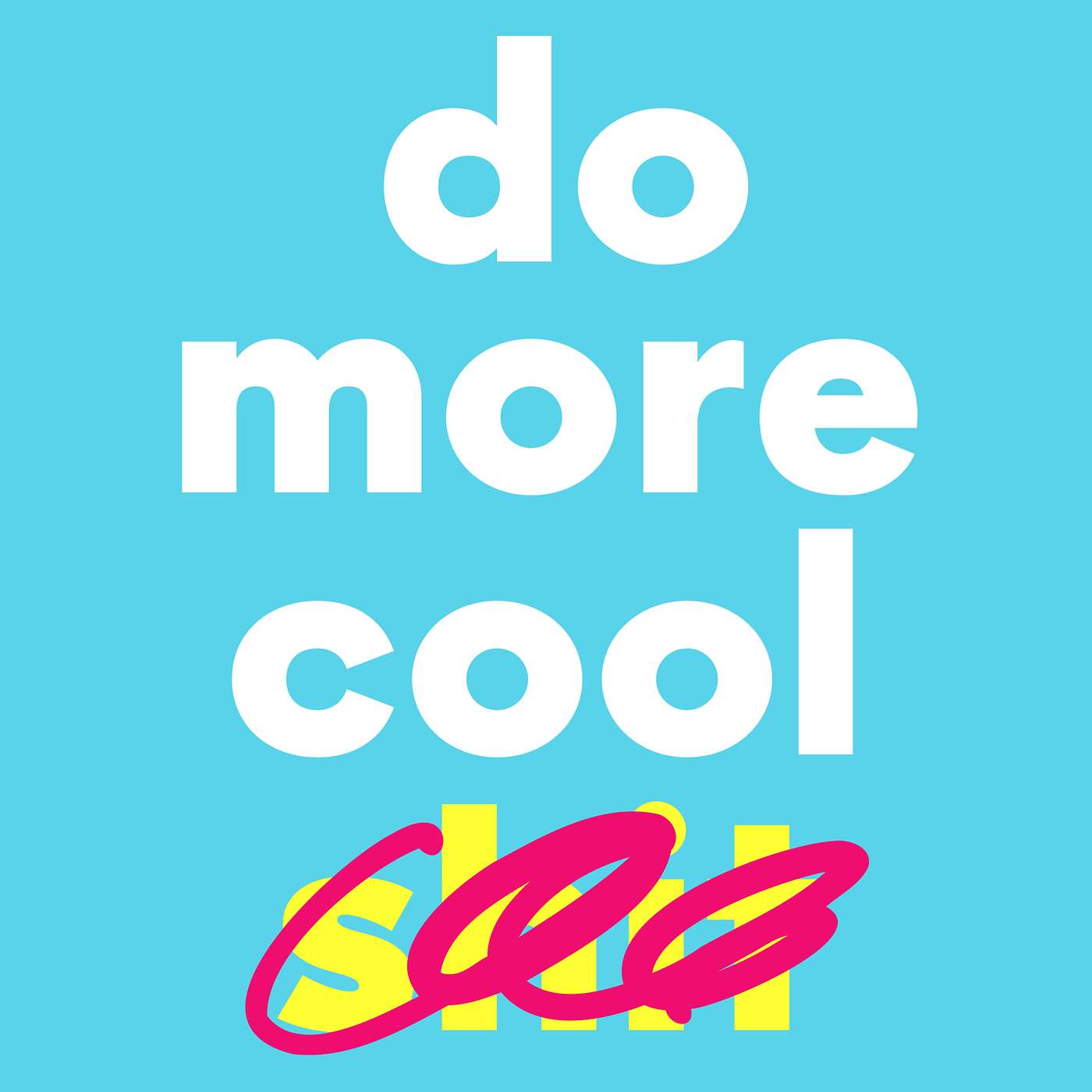 Do More Cool Shit