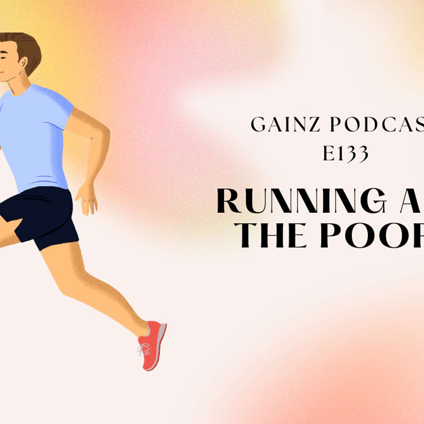 Running And The Poops - Gainz Podcast E133