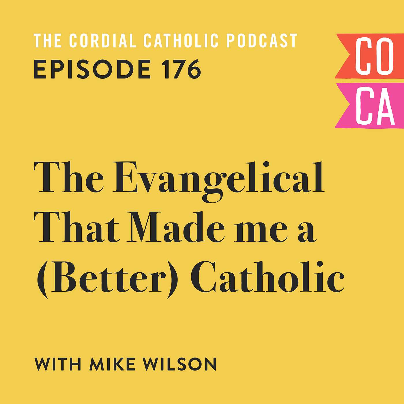 176: The Evangelical that Made Me a (Better) Catholic (w/ Mike Wilson)