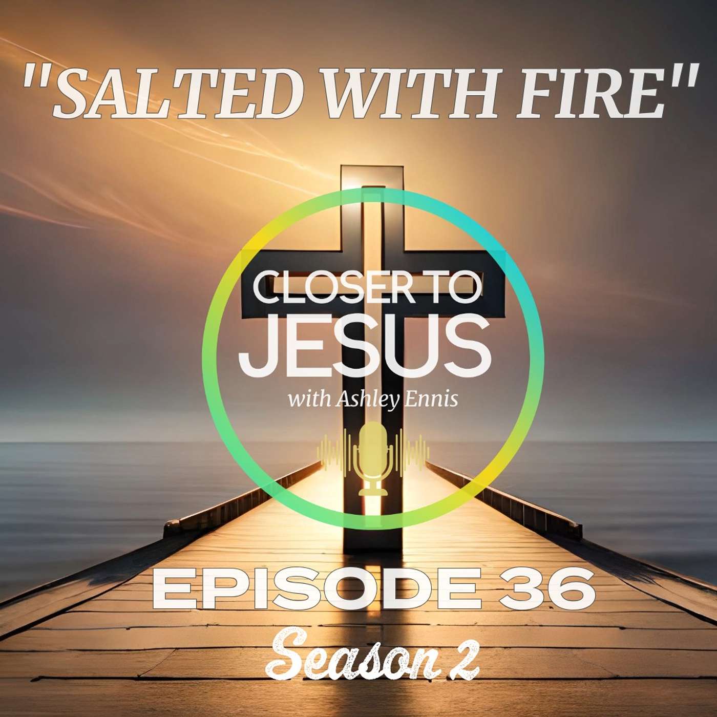 Salted with Fire: The Secret to Staying Strong in Faith | Closer to Jesus S2 Ep36 (2025) episode artwork