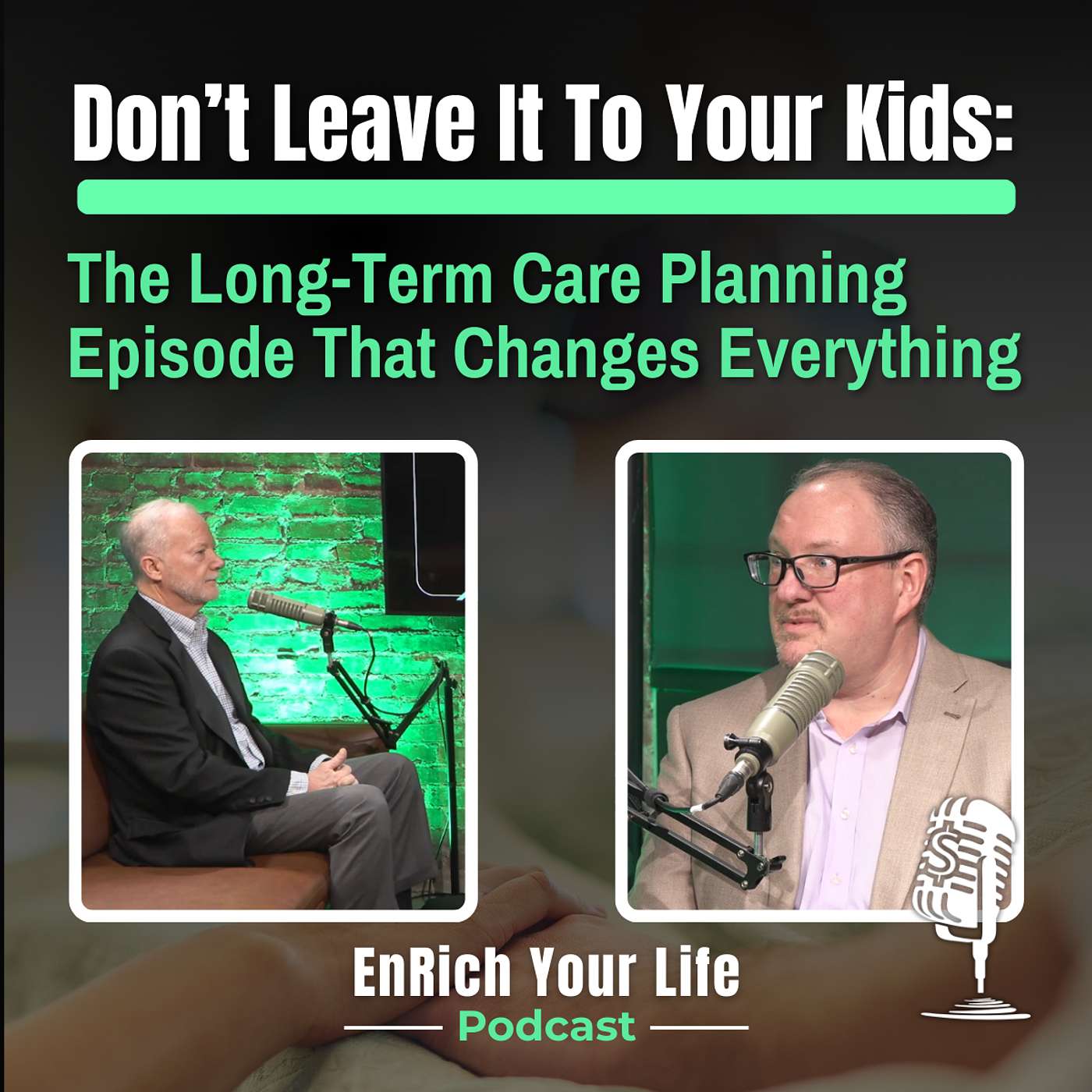 Ep 27- Don't Leave It to Your Kids: The Long-Term Care Planning Episode That Changes Everything episode artwork
