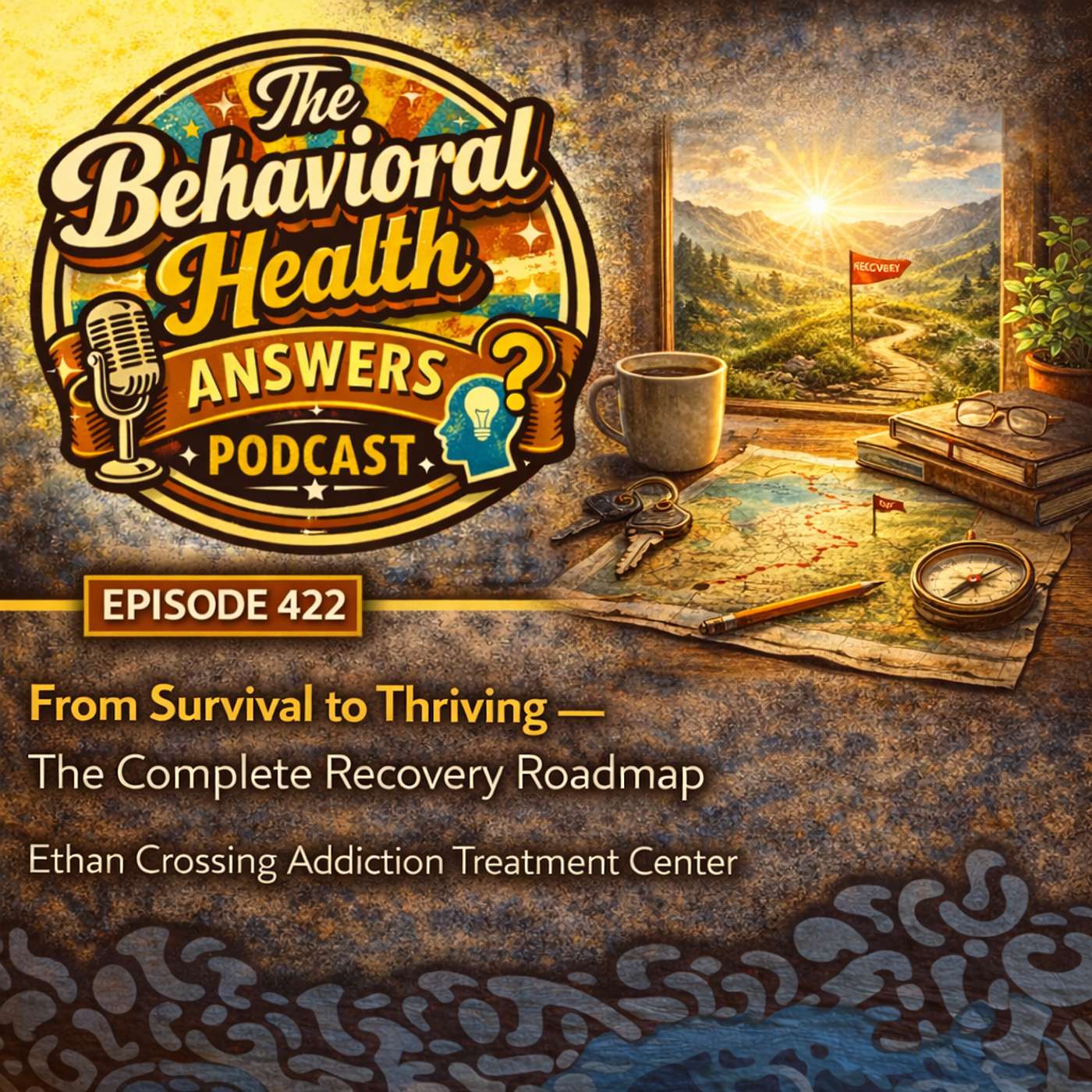 Episode 422: From Survival to Thriving - The Complete Recovery Roadmap | Ethan Crossing Addiction Treatment Center episode artwork