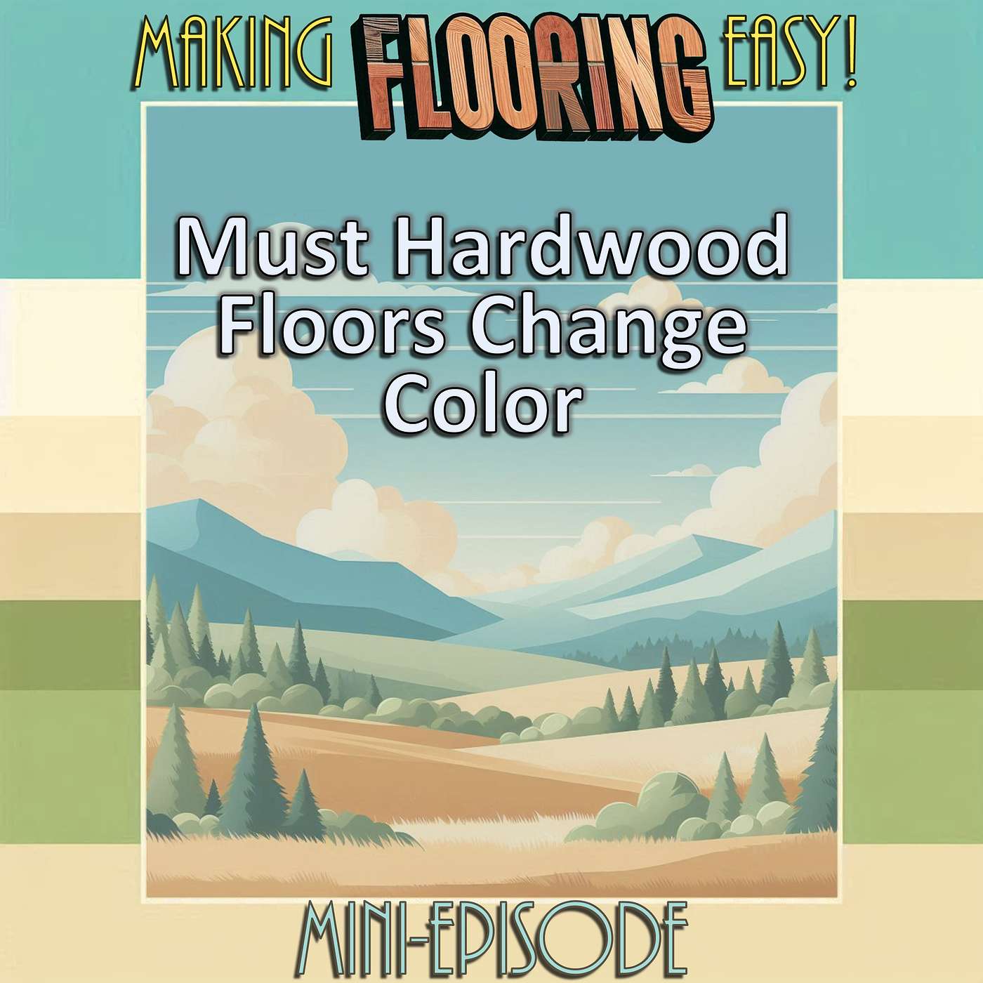 Making Flooring Easy - FLOOR SHOPPING - Ep. 02c - Must Hardwood Floors Change Color