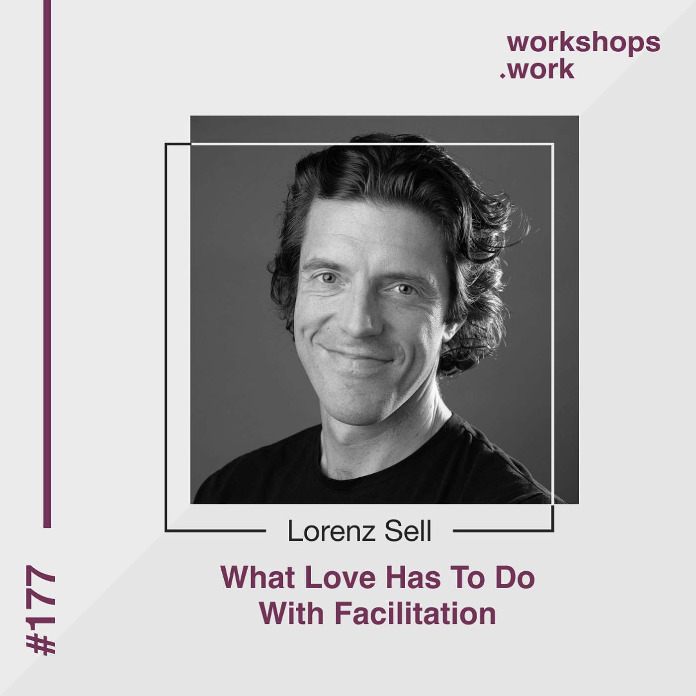 177 - What Love Has To Do With Facilitation with Lorenz Sell