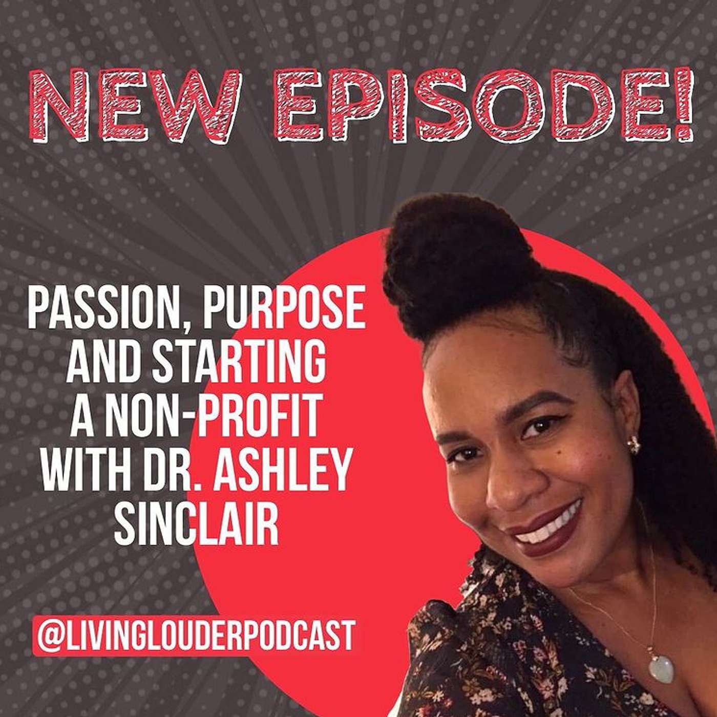 27. Passion, Purpose, and Starting a Non-Profit (w/ Dr. Ashley Sinclair)