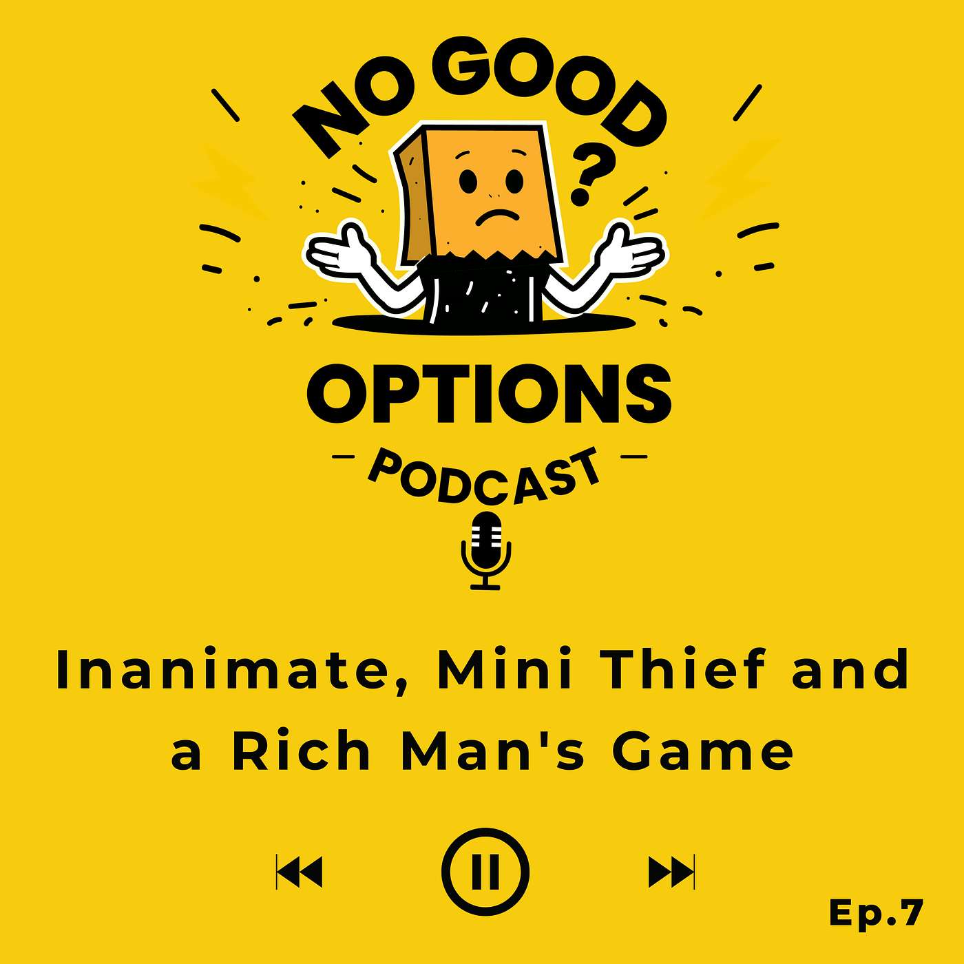 Ep.7: Inanimate, Mini Thief and a Rich Man's Game