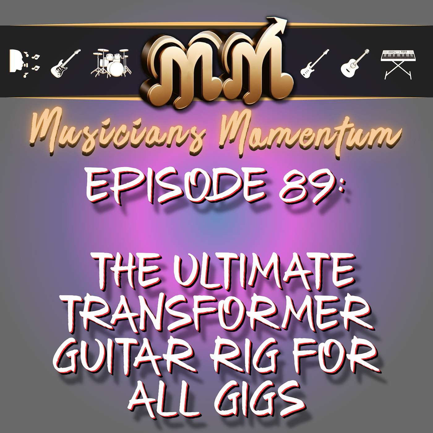 Episode 89:  The Ultimate Transformer Guitar Rig For ALL Gigs Episode 89:  The Ultimate Transformer Guitar Rig For ALL Gigs