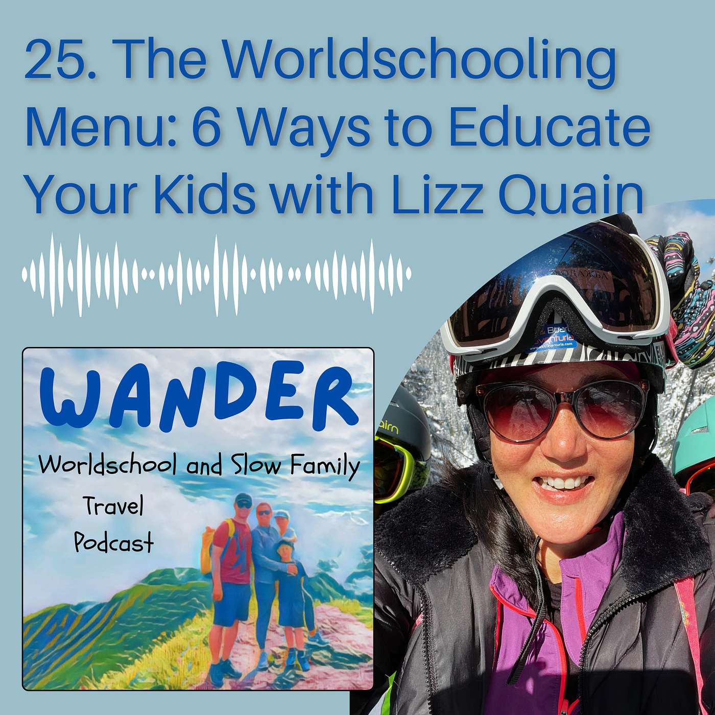 25. The Worldschooling Menu: 6 Ways to Educate Your Kids on the Road with Lizz Quain