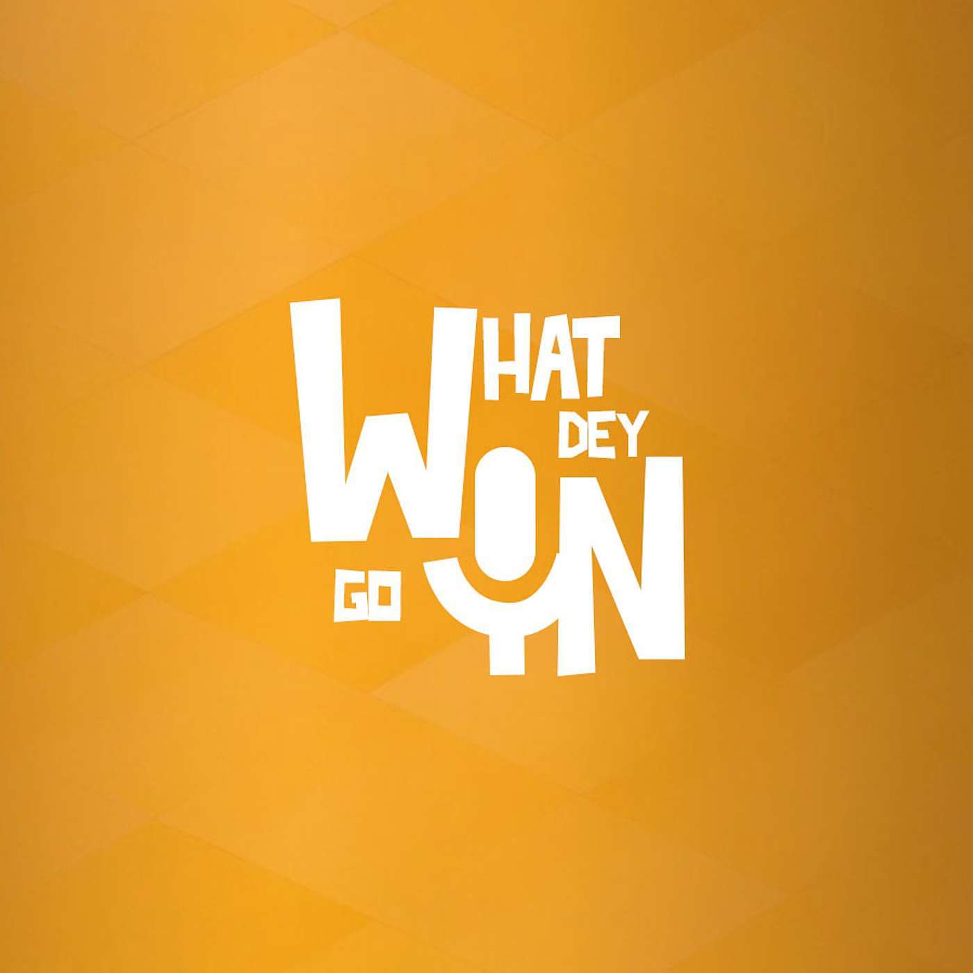 What Dey Go On - by Yo Charley Studios podcast artwork