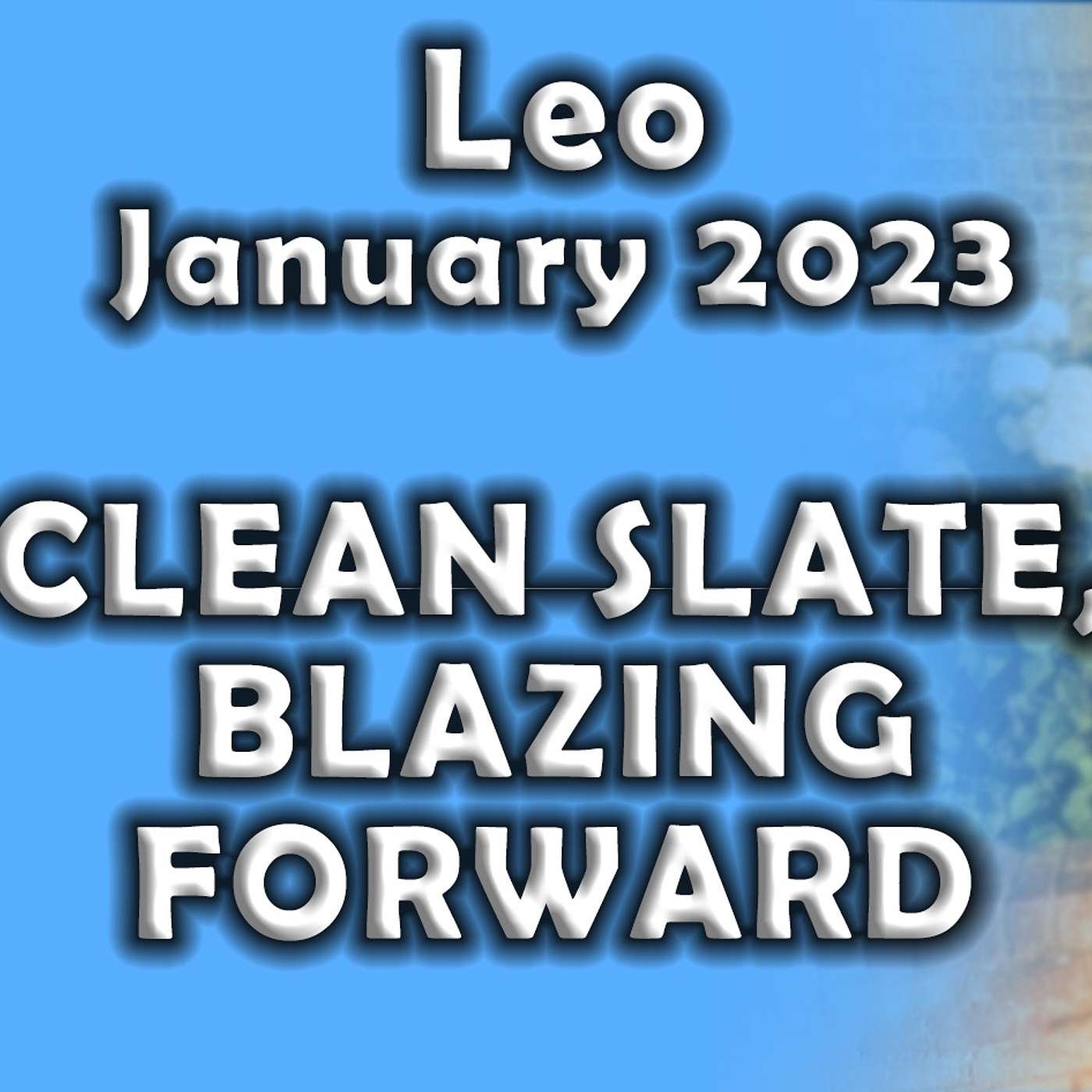Leo January 2023 CLEAN SLATE, BLAZING FORWARD (Finally!) Astrology Horoscope
