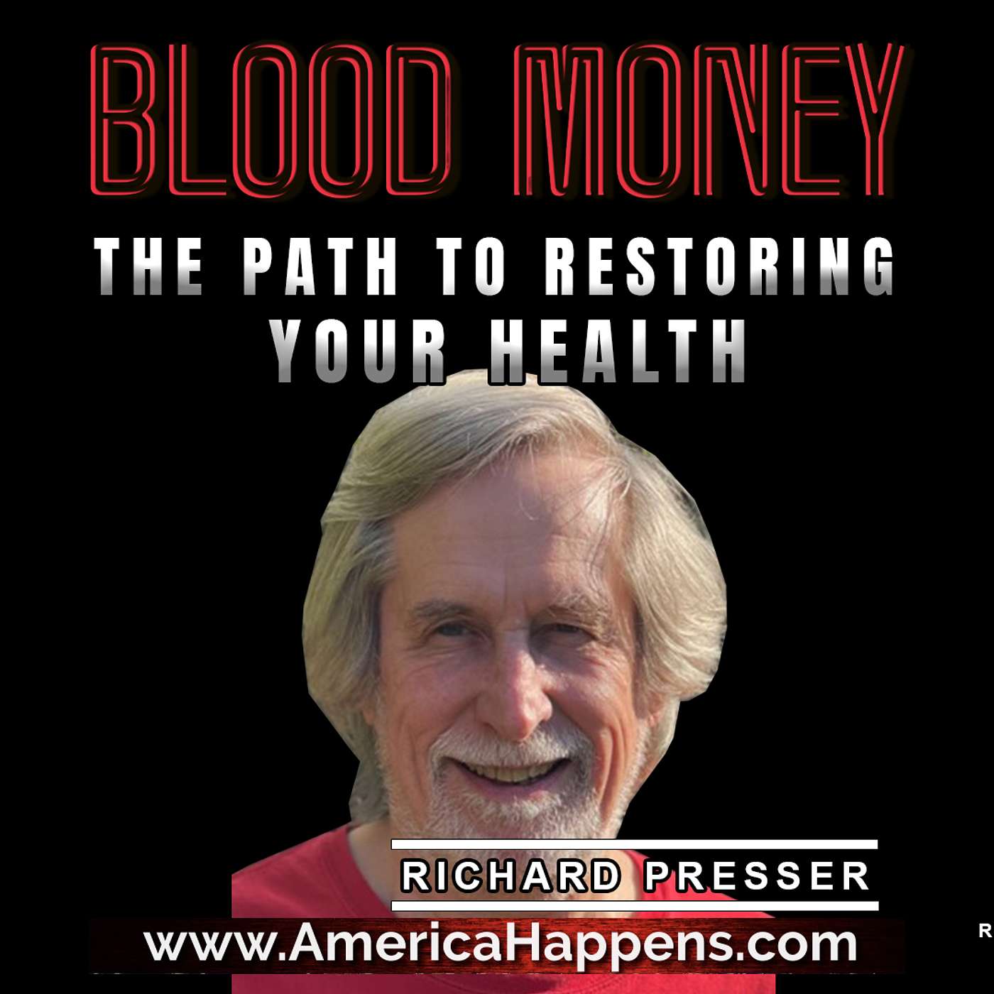 The Path to Restoring Your Health with Richard Presser (Blood Money Episode 211)