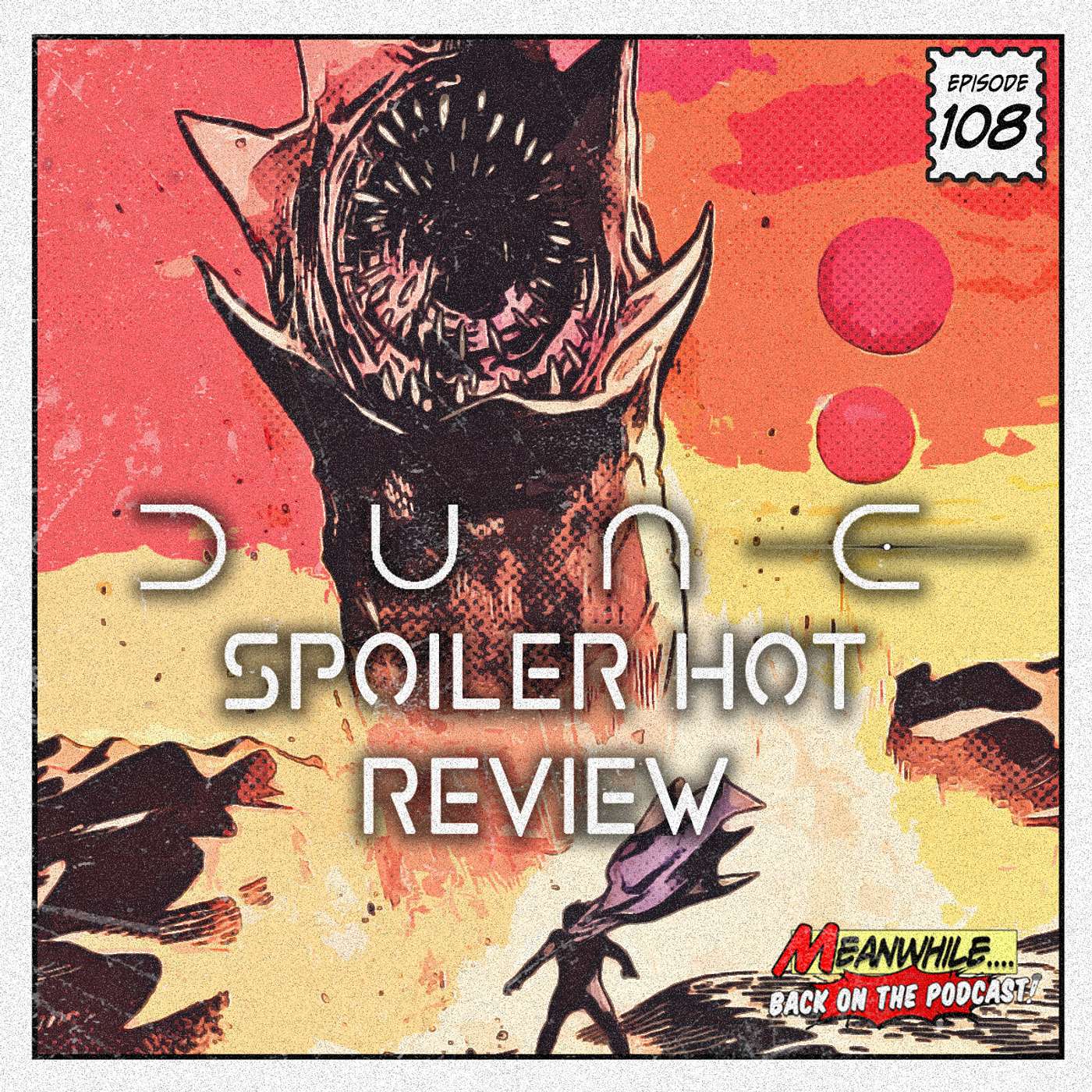 Ep. 108 - Spoiler Hot Review - Dune (2021)