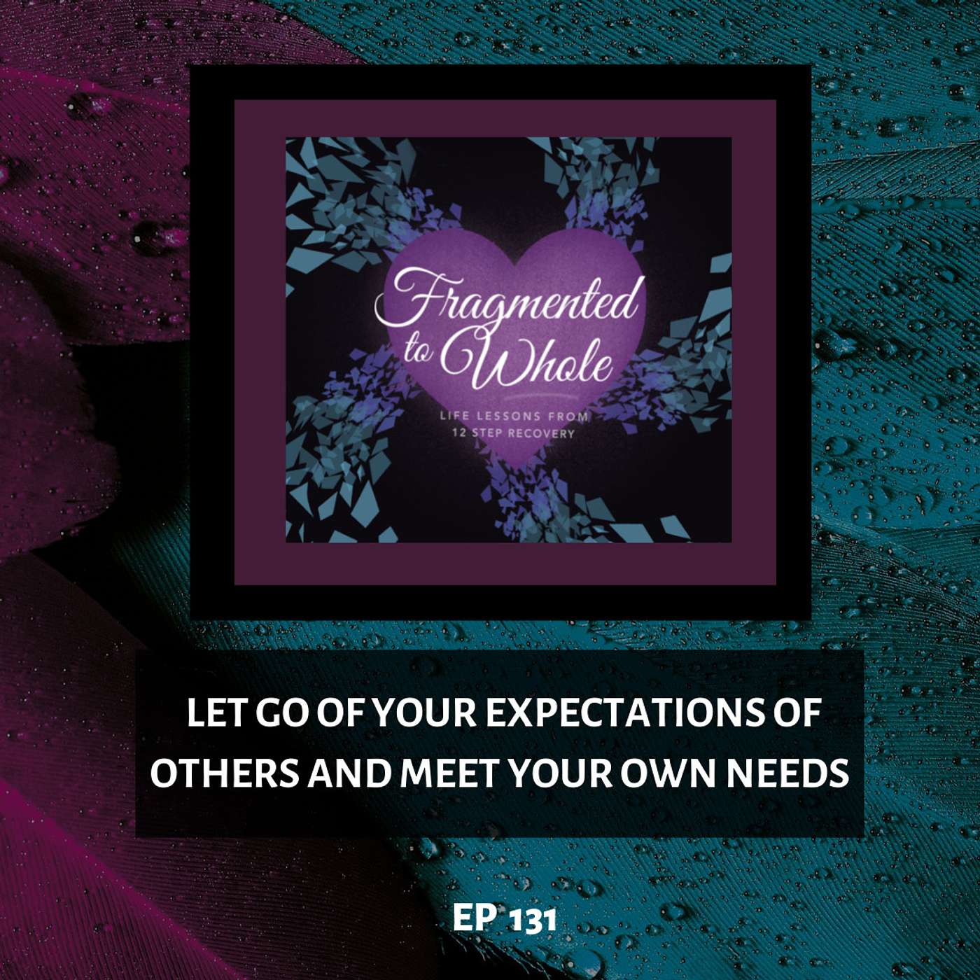 Fragmented to Whole: Life Lessons from 12 Step Recovery