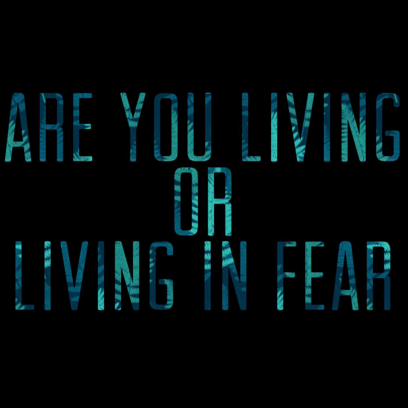 Are You Living In Fear
