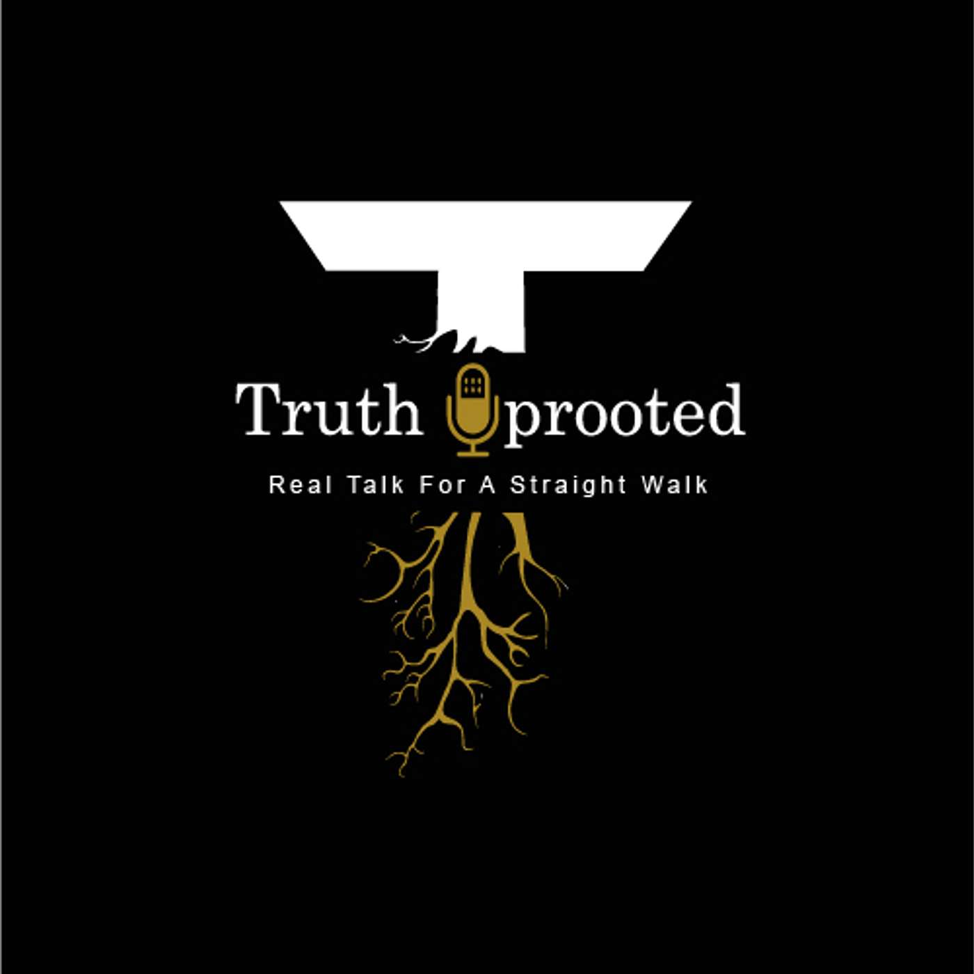 The Truth Uprooted Podcast