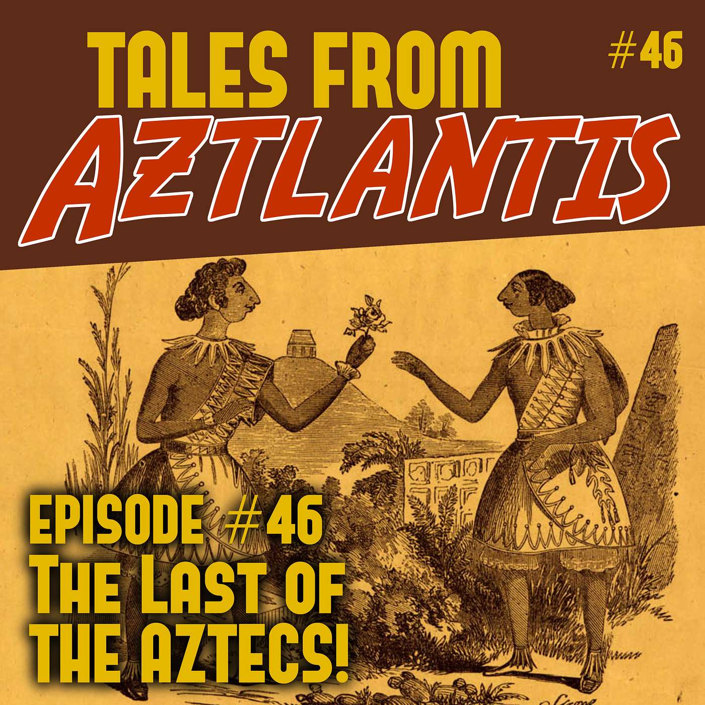 Episode 46: The Last of The Aztecs!