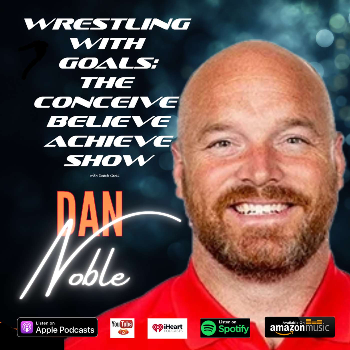 Wrestling with Goals: The Conceive, Believe & Achieve Show, a podcast for Athletes and Coaches that want to elevate their performance in sport - Grit and Growth: Dan Noble on the Power of Perseverance in Sports