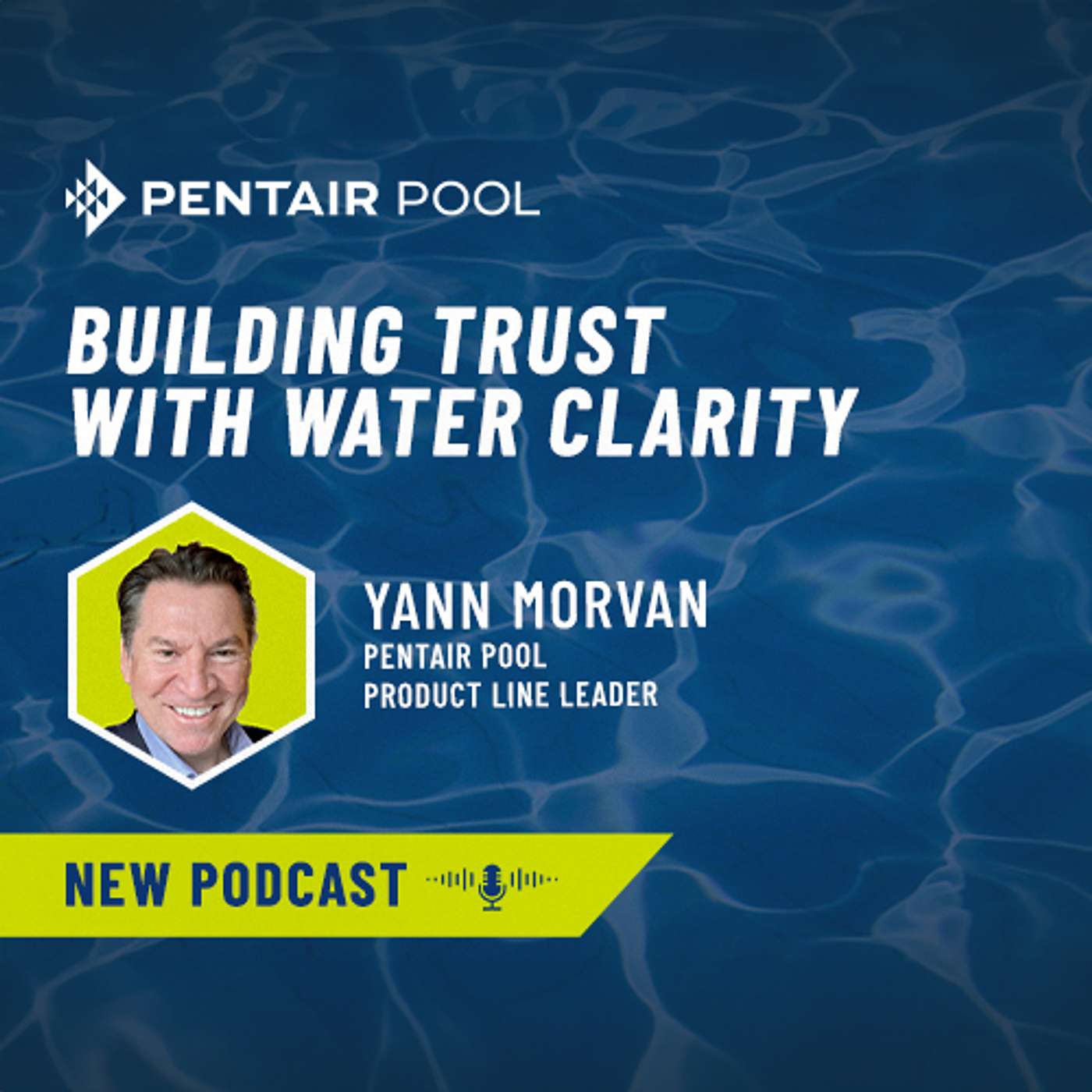 Building Trust with Water Clarity: Yann Morvan With Pentair Pool episode artwork