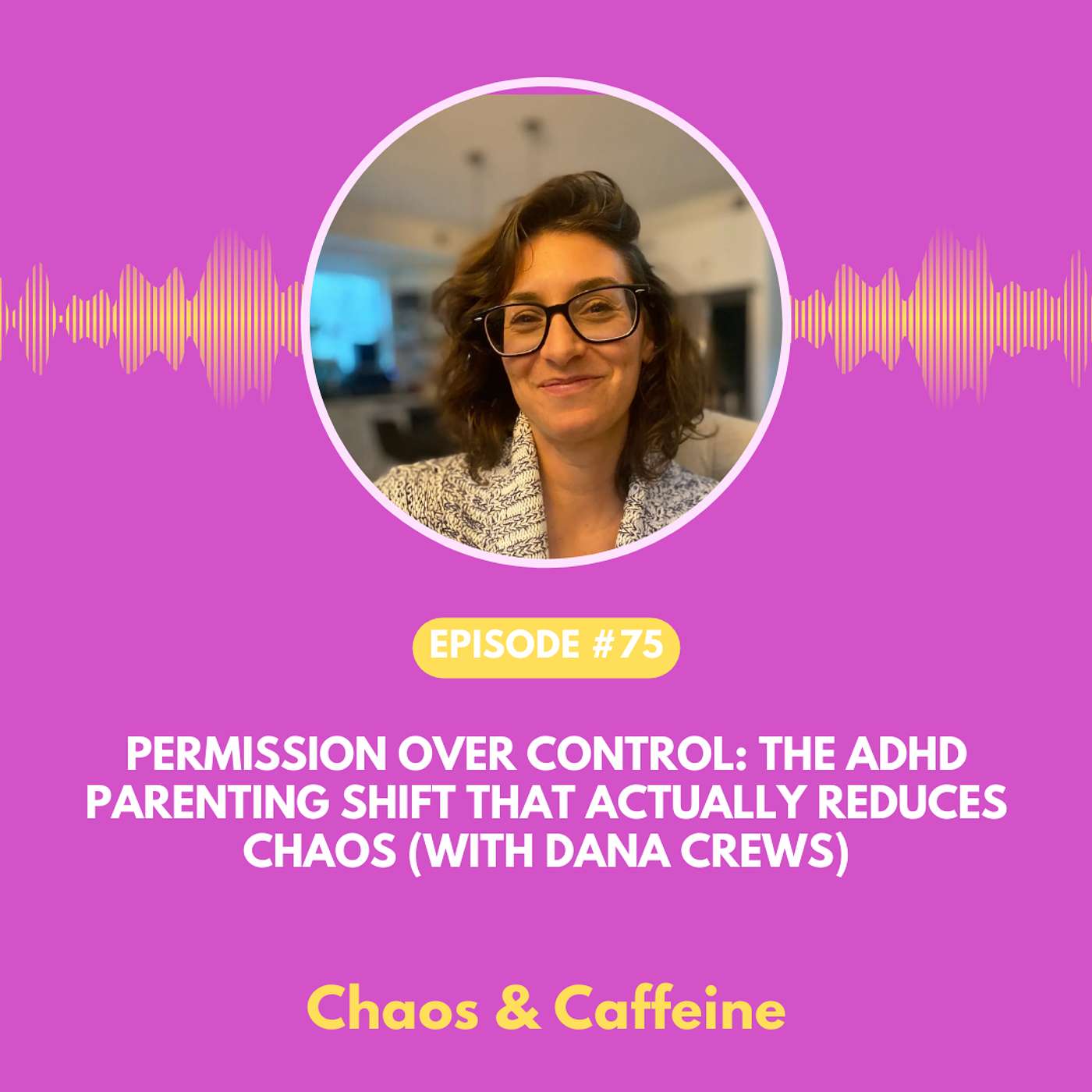 Permission Over Control: The ADHD Parenting Shift That Actually Reduces Chaos (With Dana Crews)