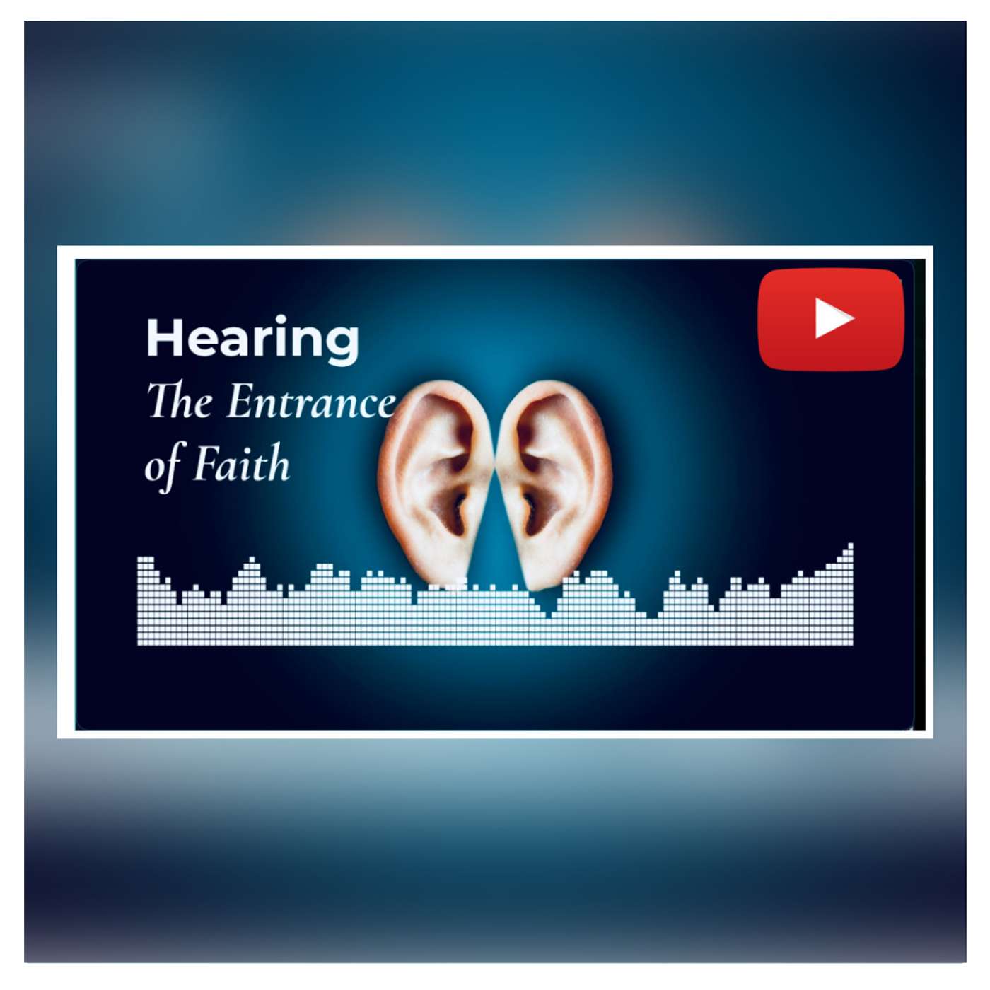 Hearing - The Entrance of Faith