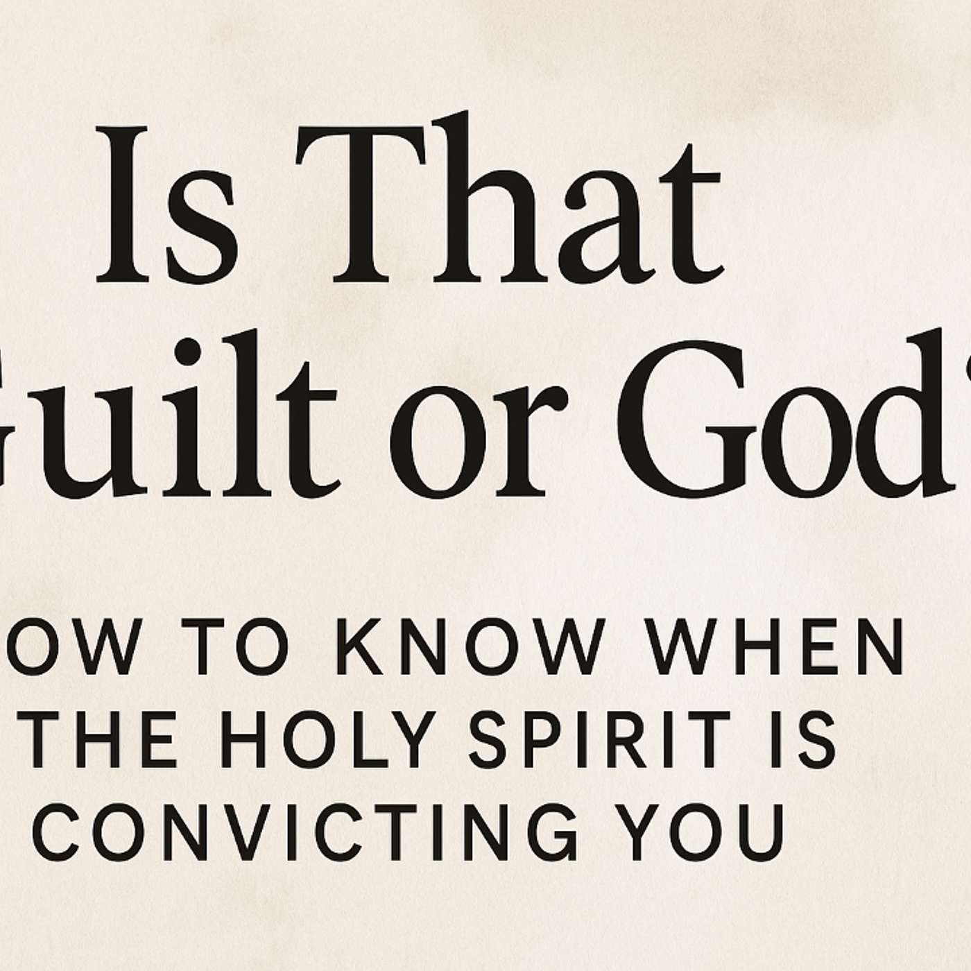 Is That Guilt or God? How to Know When the Holy Spirit Is Convicting You