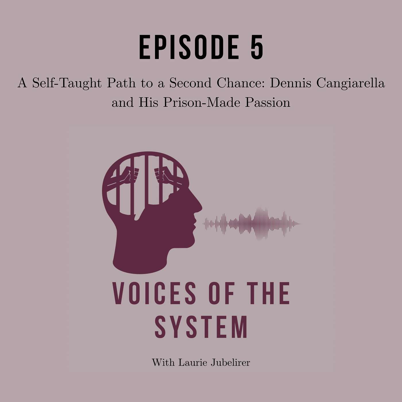 A Self-Taught Path to a Second Chance: Dennis Cangiarella and His Prison-Made Passion episode artwork
