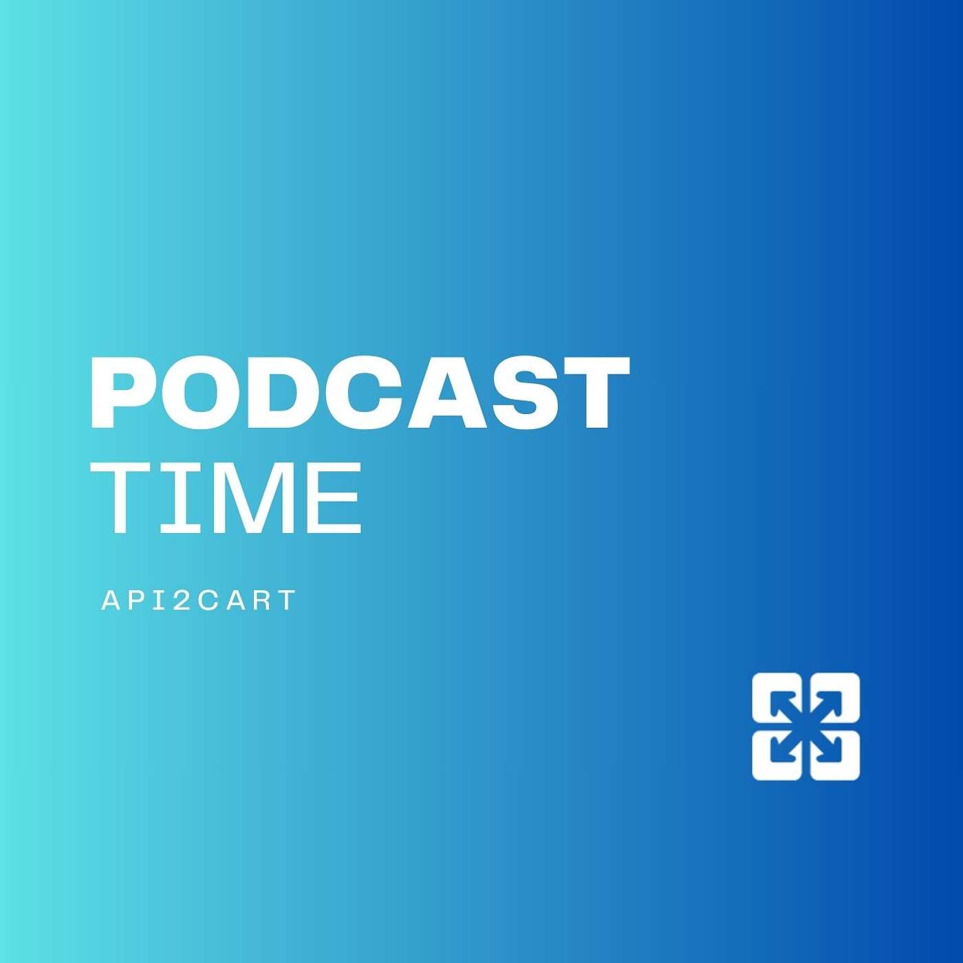 API2Cart's Podcast
