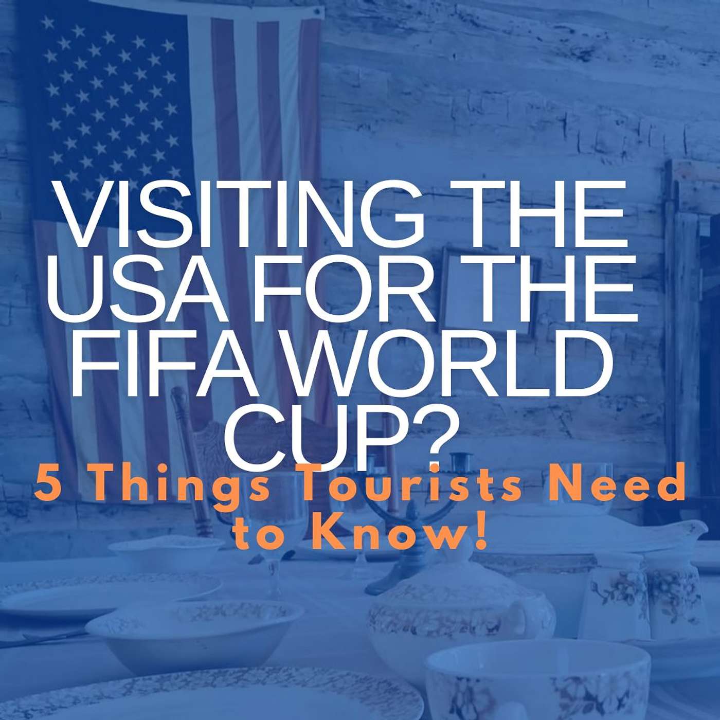 Visiting the USA for the FIFA World Cup? 5 Things Tourists Need to Know! episode artwork
