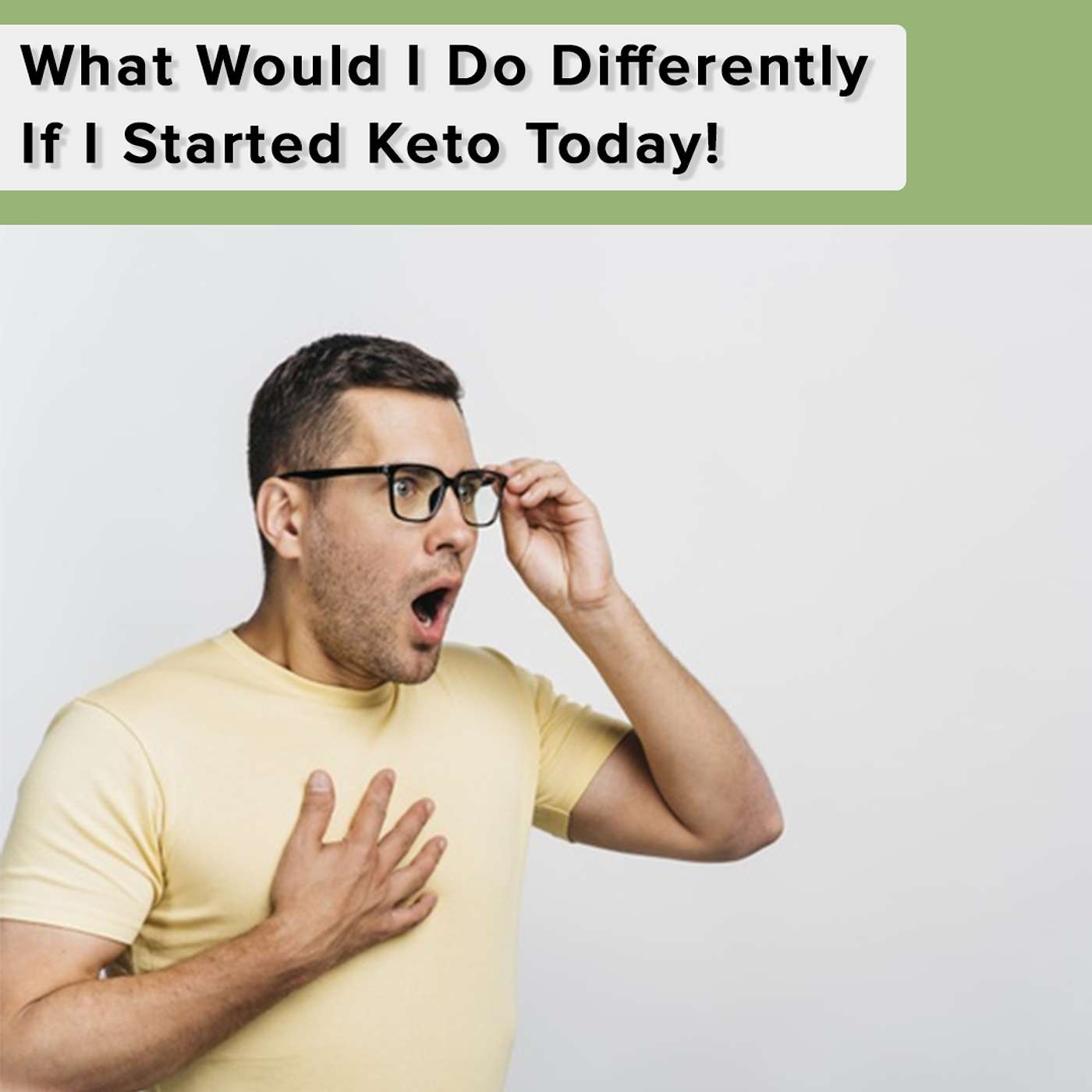What Would I Do Differently If I Started Keto Today!