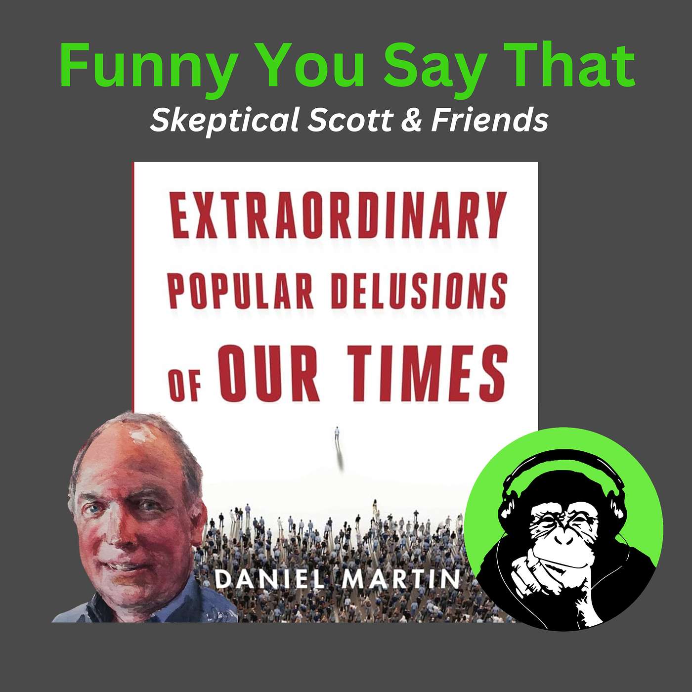 "Extraordinary Popular Delusions of Our Times" with Daniel Martin "Extraordinary Popular Delusions of Our Times" with Daniel Martin