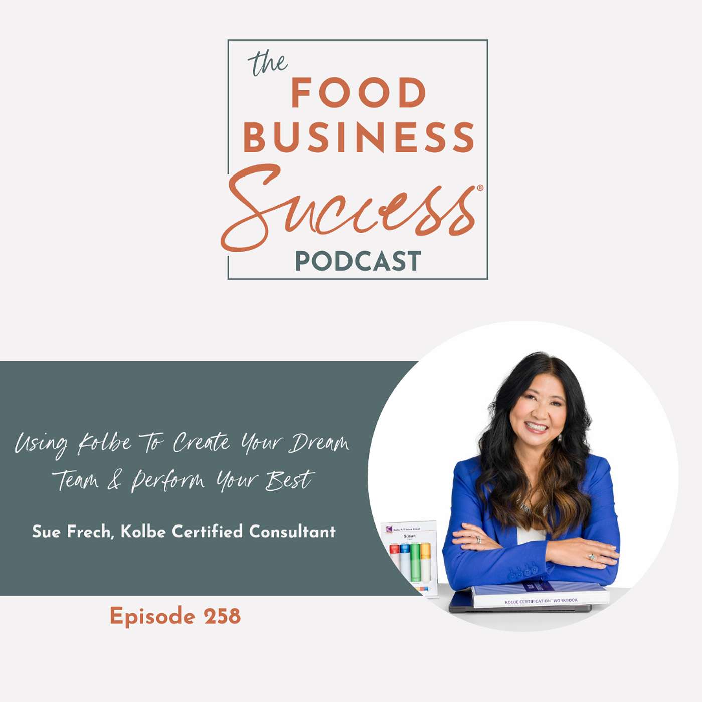 Ep 258 Using Kolbe To Create Your Dream Team & Perform Your Best with Sue Frech Ep 258 Using Kolbe To Create Your Dream Team & Perform Your Best with Sue Frech
