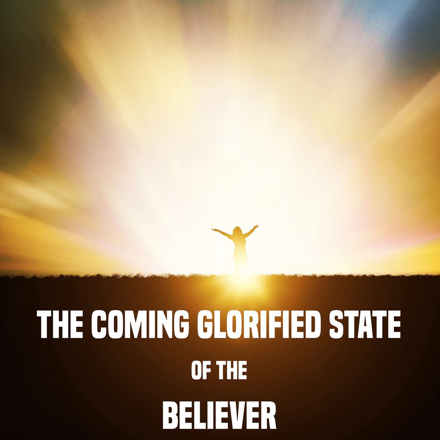 The Coming Glorified State of the Believer